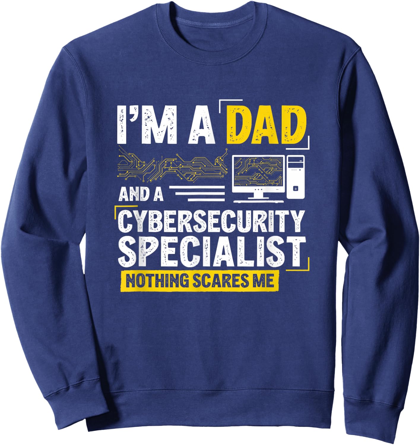 I'm A Dad Funny Cyber Security for Cybersecurity Specialists Sweatshirt - Sweatshirt | Navy