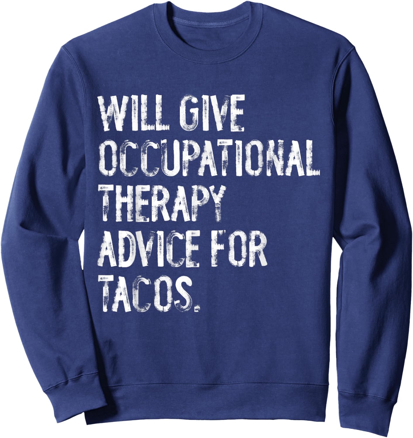 Will Give Occuptaional Therapy Advice For Tacos Sweatshirt - Sweatshirt | Navy