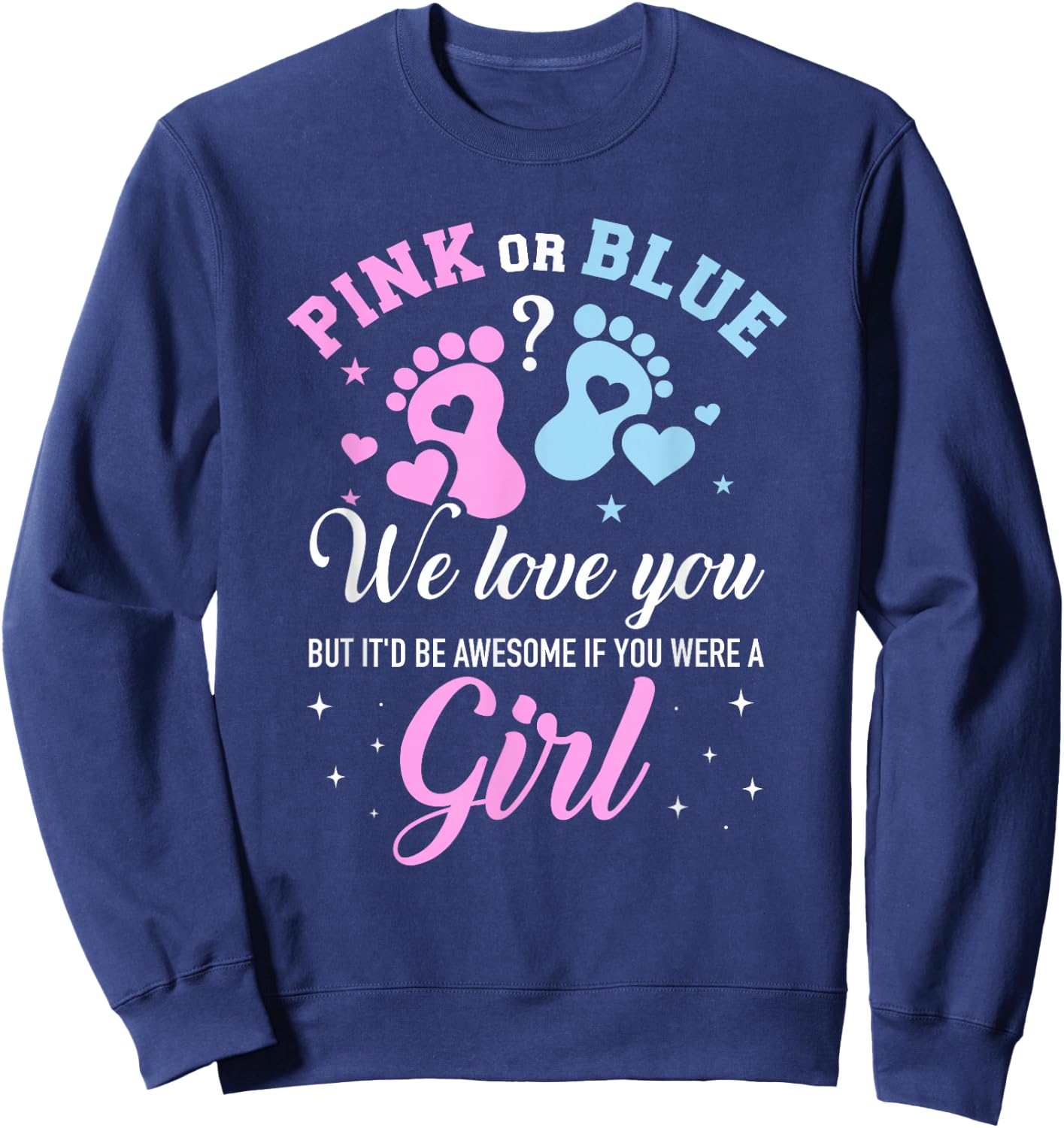Gender reveal pink or blue love you but awesome if were girl Sweatshirt - Sweatshirt | Navy