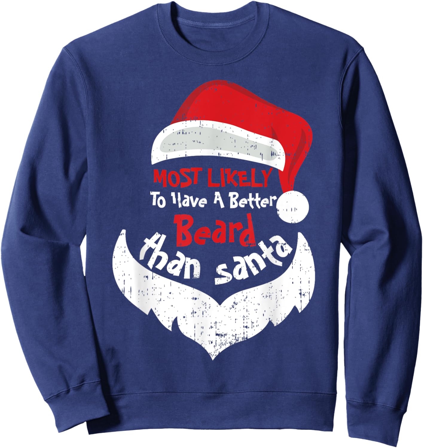 Most Likely Have A Better Beard Than Santa Hats Christmas Sweatshirt - Sweatshirt | Navy