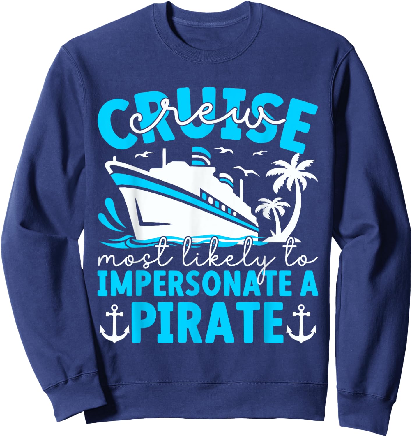Most Likely To Impersonate A Pirate Summer Cruise Crew 2024 Sweatshirt - Sweatshirt | Navy