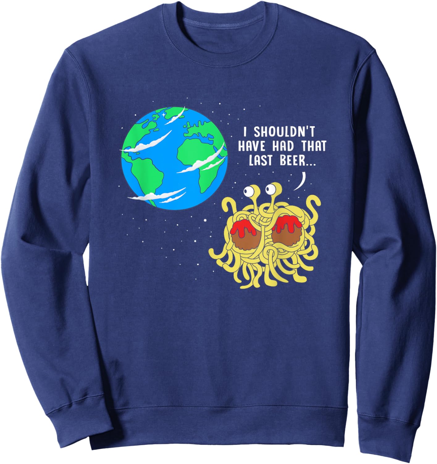Shouldn't Have Had That Last Beer Funny FSM Pastafarian Sweatshirt - Sweatshirt | Navy