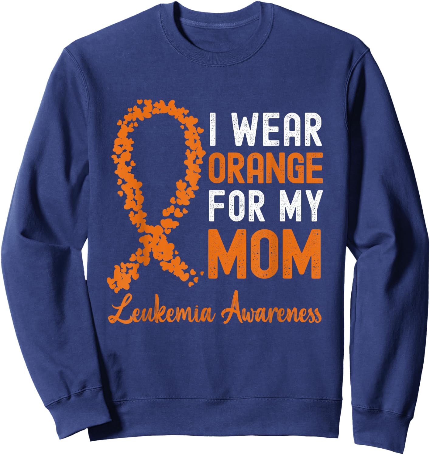 I Wear Orange For My Mom Leukemia Awareness Orange Ribbon Sweatshirt - Sweatshirt | Navy
