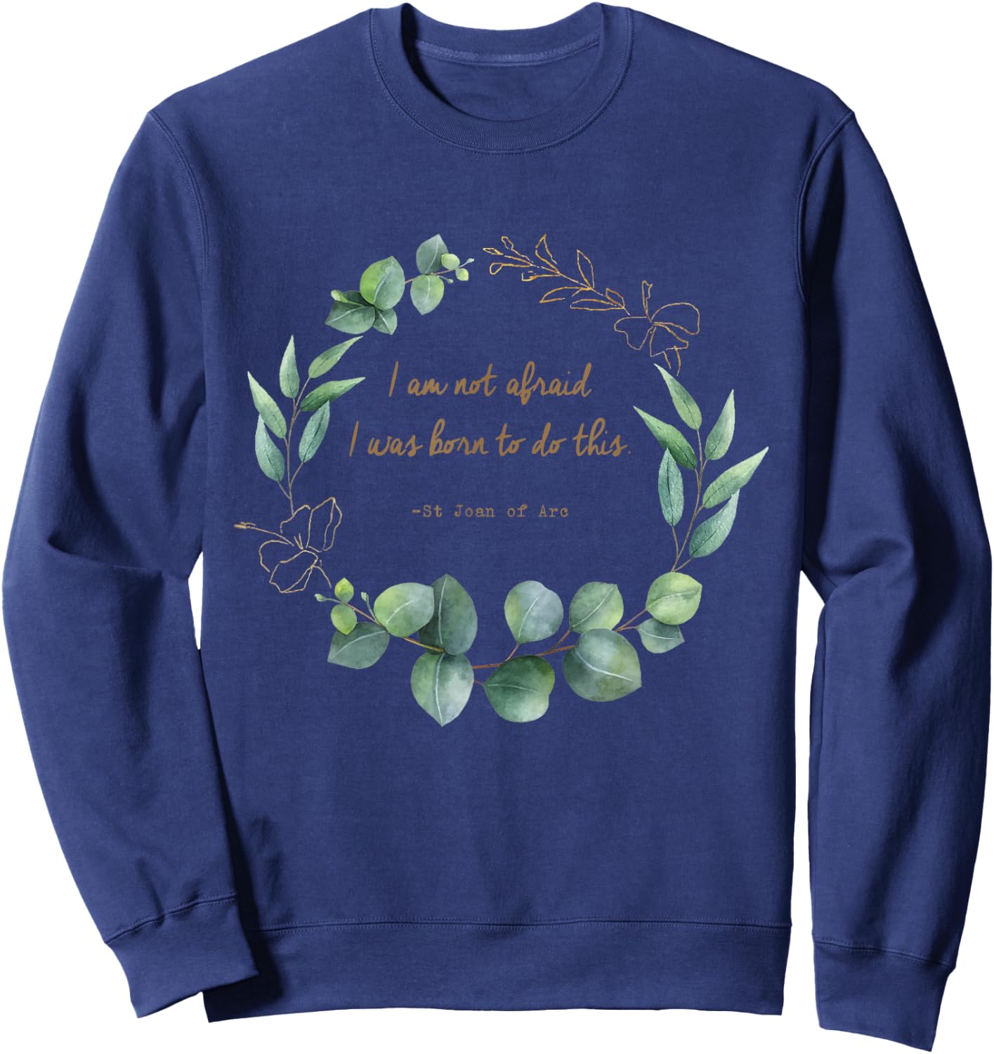 I Am Not Afraid I was Born to Do This St Joan of Arc Quotes Sweatshirt - Sweatshirt | Navy