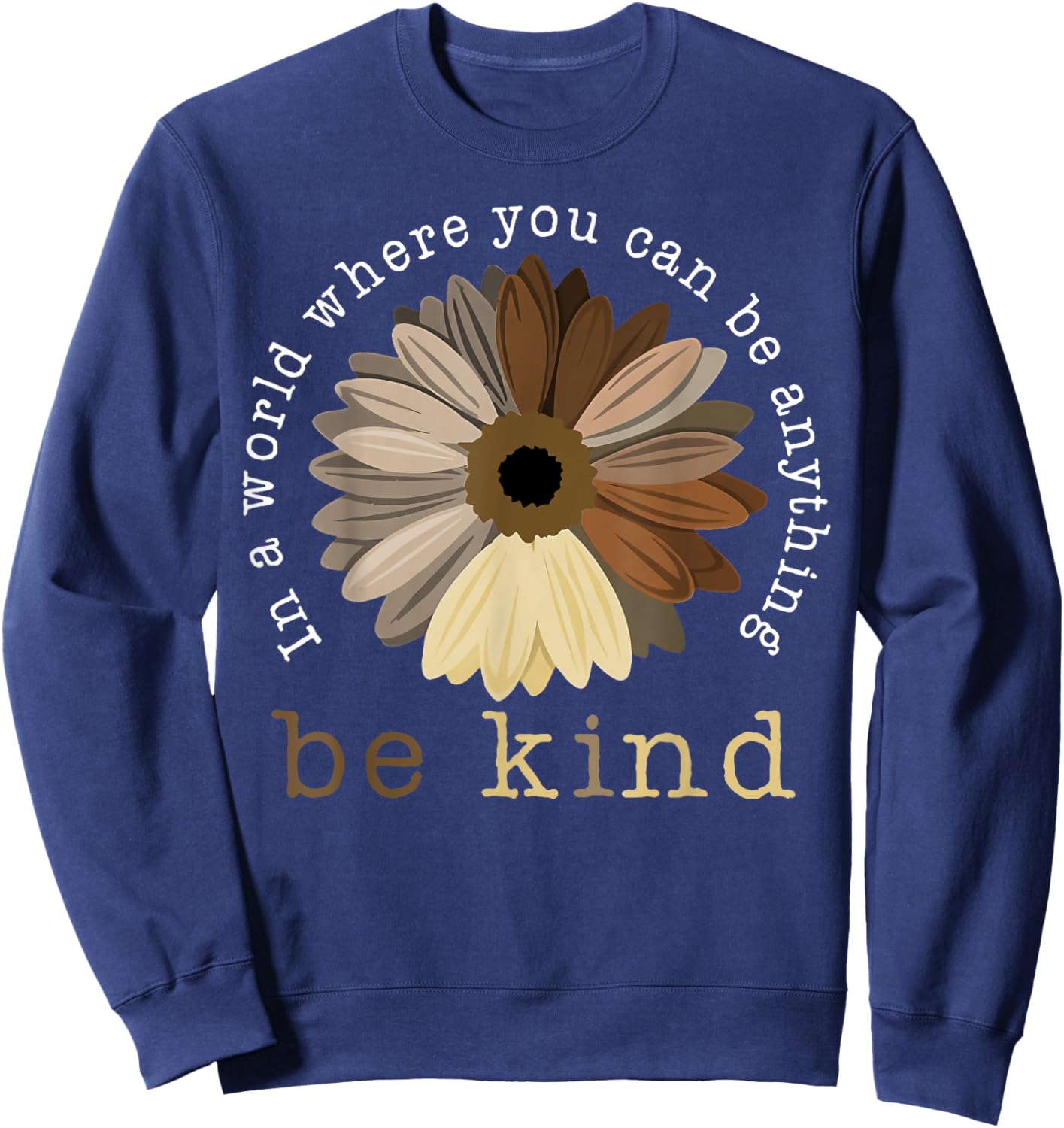 In A World Where You Can Be Any Thing Be Kind Kindness Day Sweatshirt - Sweatshirt | Navy