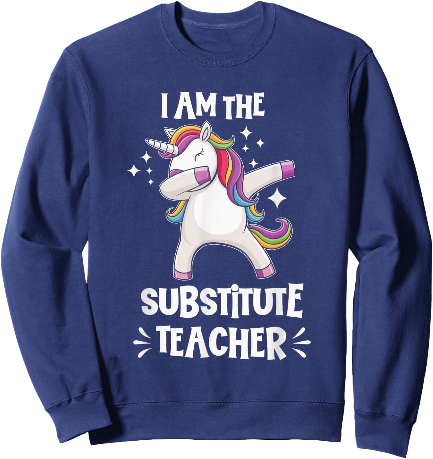 I Am The Substitute Teacher Unicorn Teacher Fun Cute Sweatshirt - Sweatshirt | Navy