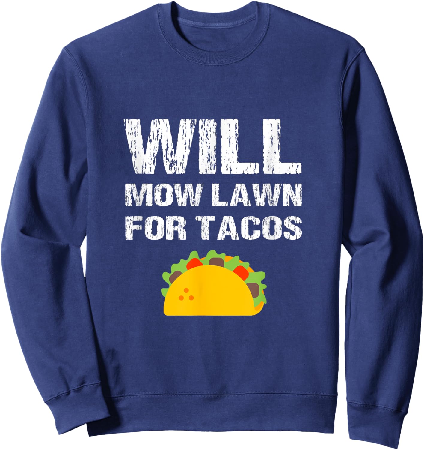 Will Mow Lawn For Tacos Grass Cutting Mowing Landscaping Fun Sweatshirt - Sweatshirt | Navy
