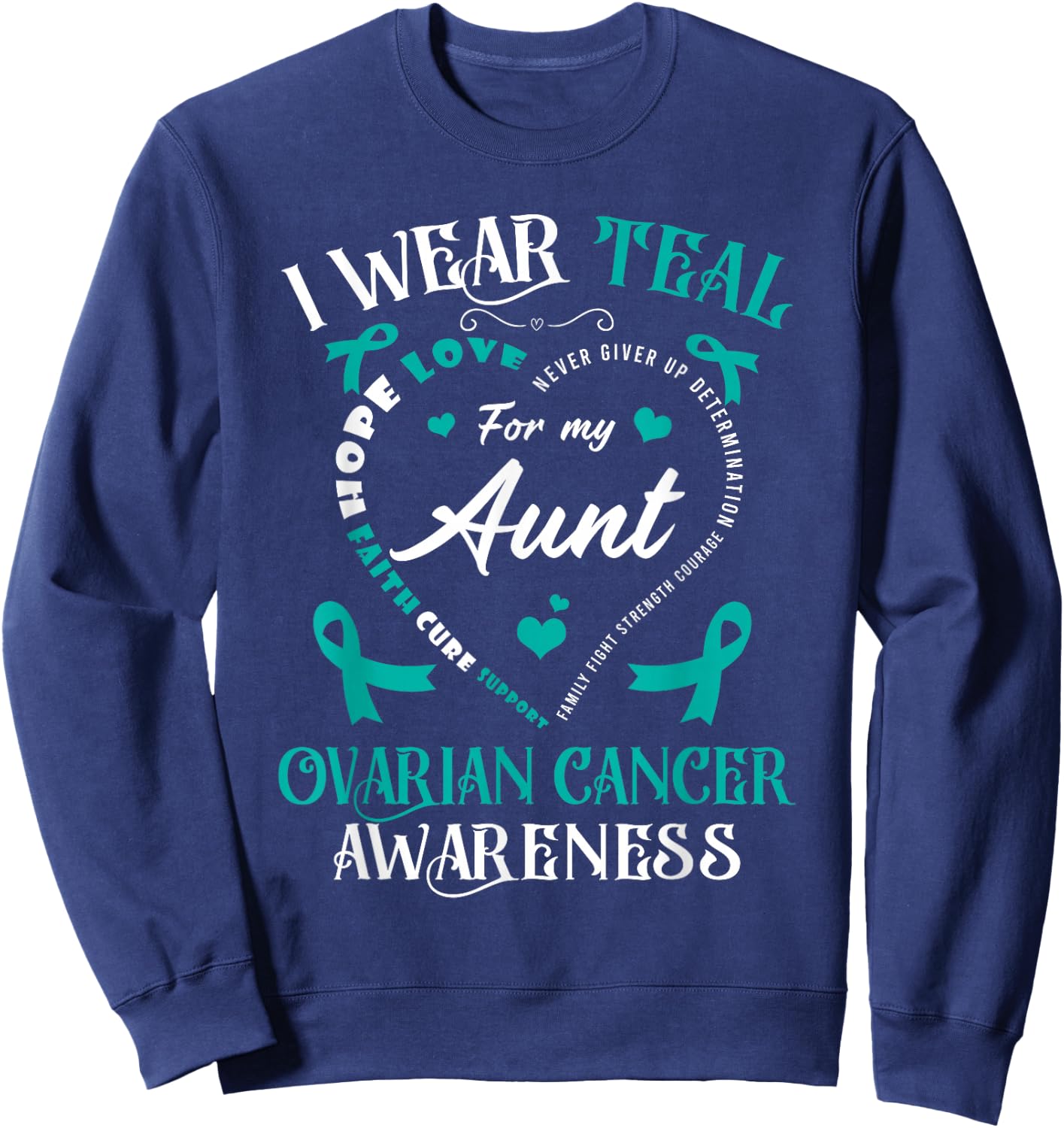 I Wear Teal For My Aunt Ovarian Cancer Awareness Teal Ribbon Sweatshirt - Sweatshirt | Navy