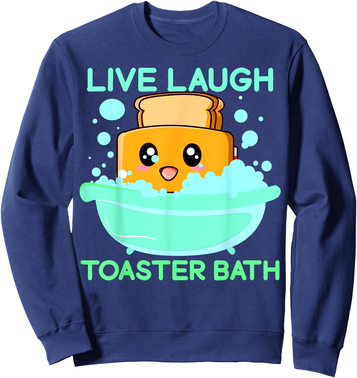 Live Laugh Toaster Bath Funny Saying Sweatshirt - Sweatshirt | Navy