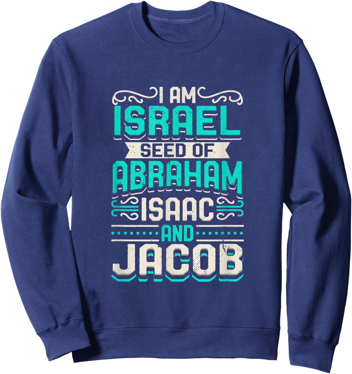 I Am Israel Seed Of Abraham Isaac And Jacob Quote Israelite Sweatshirt - Sweatshirt | Navy