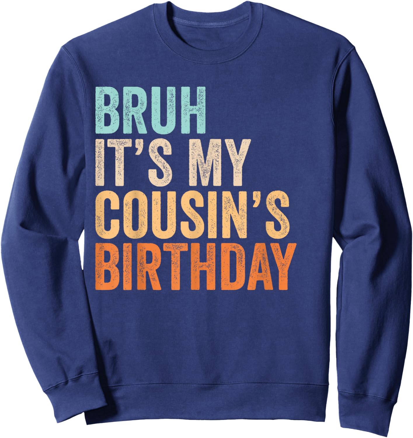 Bruh It's My Cousin's Birthday Funny Quote Men and Women Sweatshirt - Sweatshirt | Navy