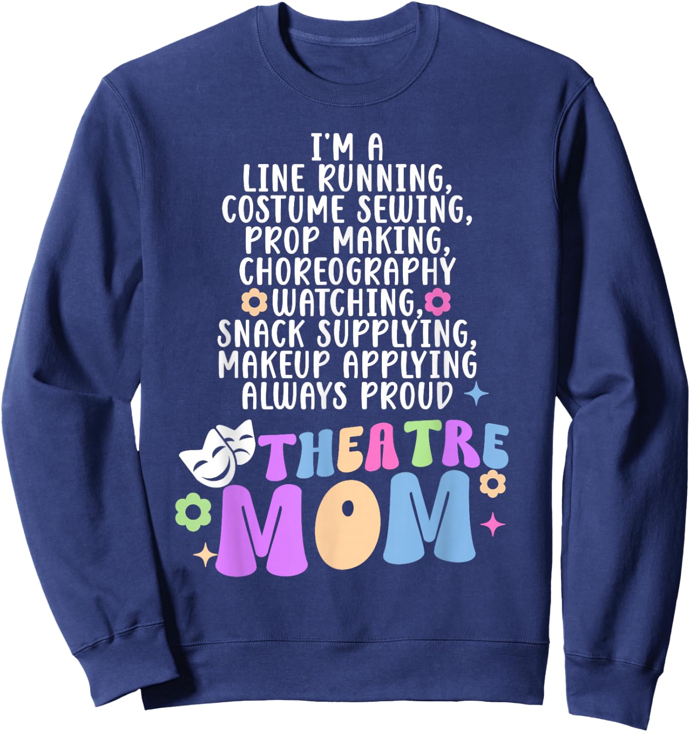 I'm A Theatre Mom Theatre Actor Mom Theatre Actress Mom Sweatshirt - Sweatshirt | Navy