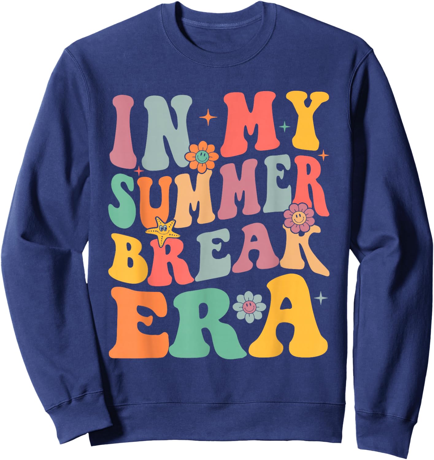 In My Summer Break Era End Of School Funny Teacher Student Men Women Girls Kids Sweatshirt - Sweatshirt | Navy