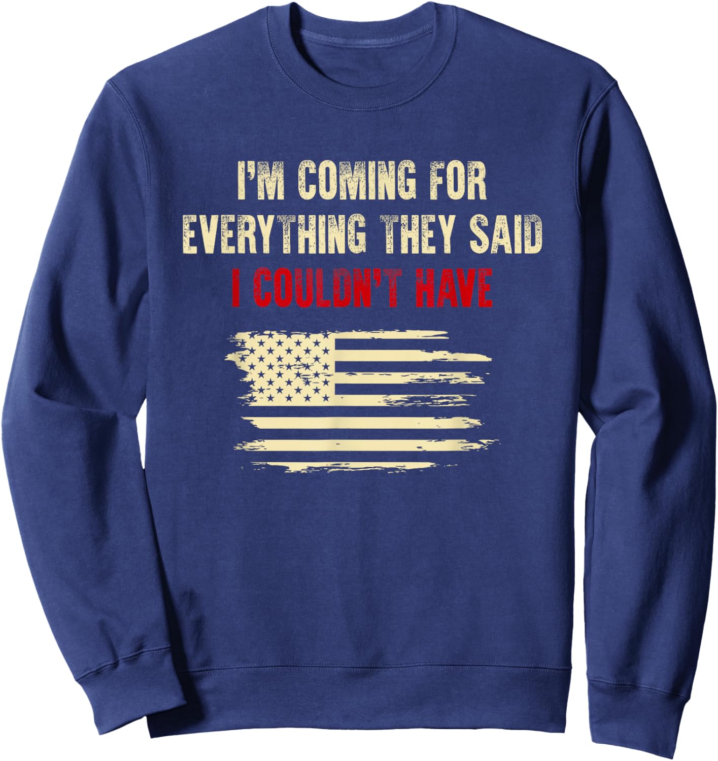 I'm Coming For Everything They Said I Couldn't Have Sweatshirt - Sweatshirt | Navy