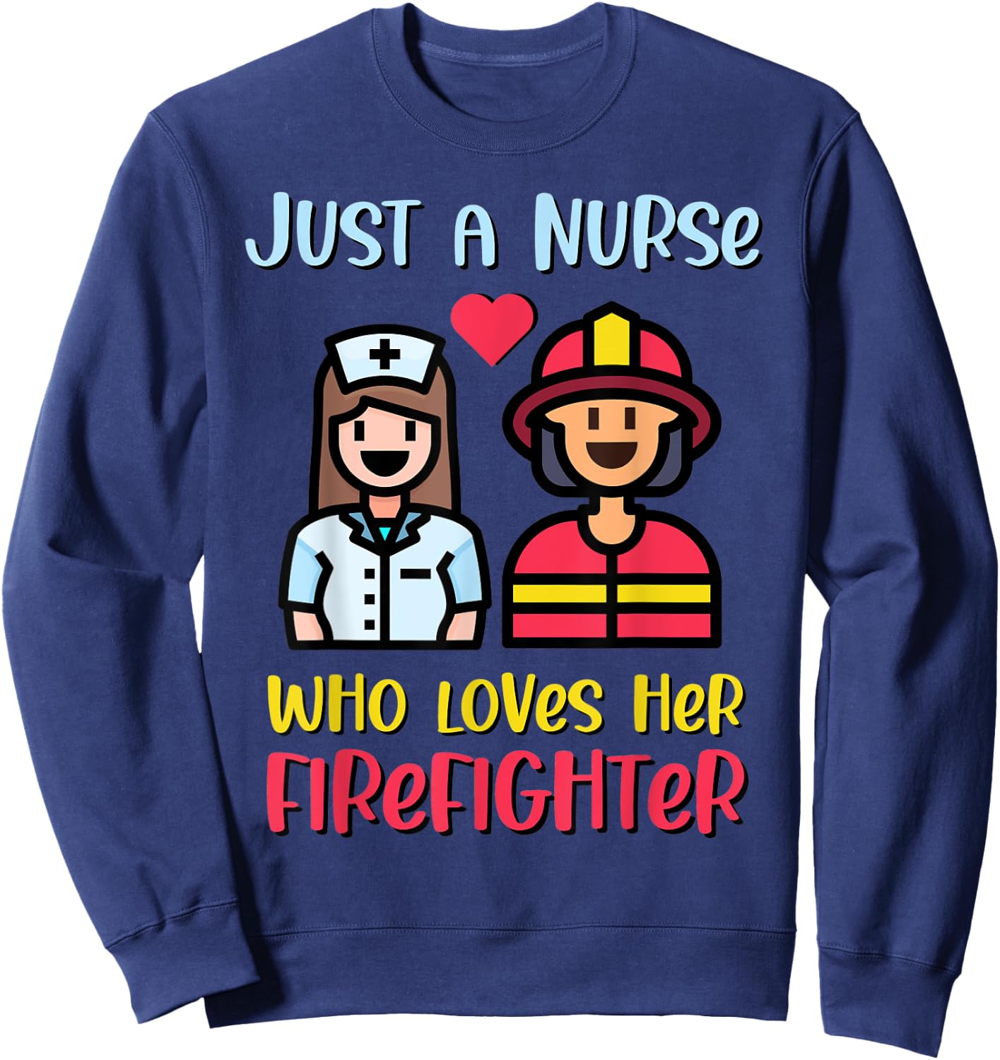 Just A Nurse Who Loves Her Firefighter Sweatshirt - Sweatshirt | Navy