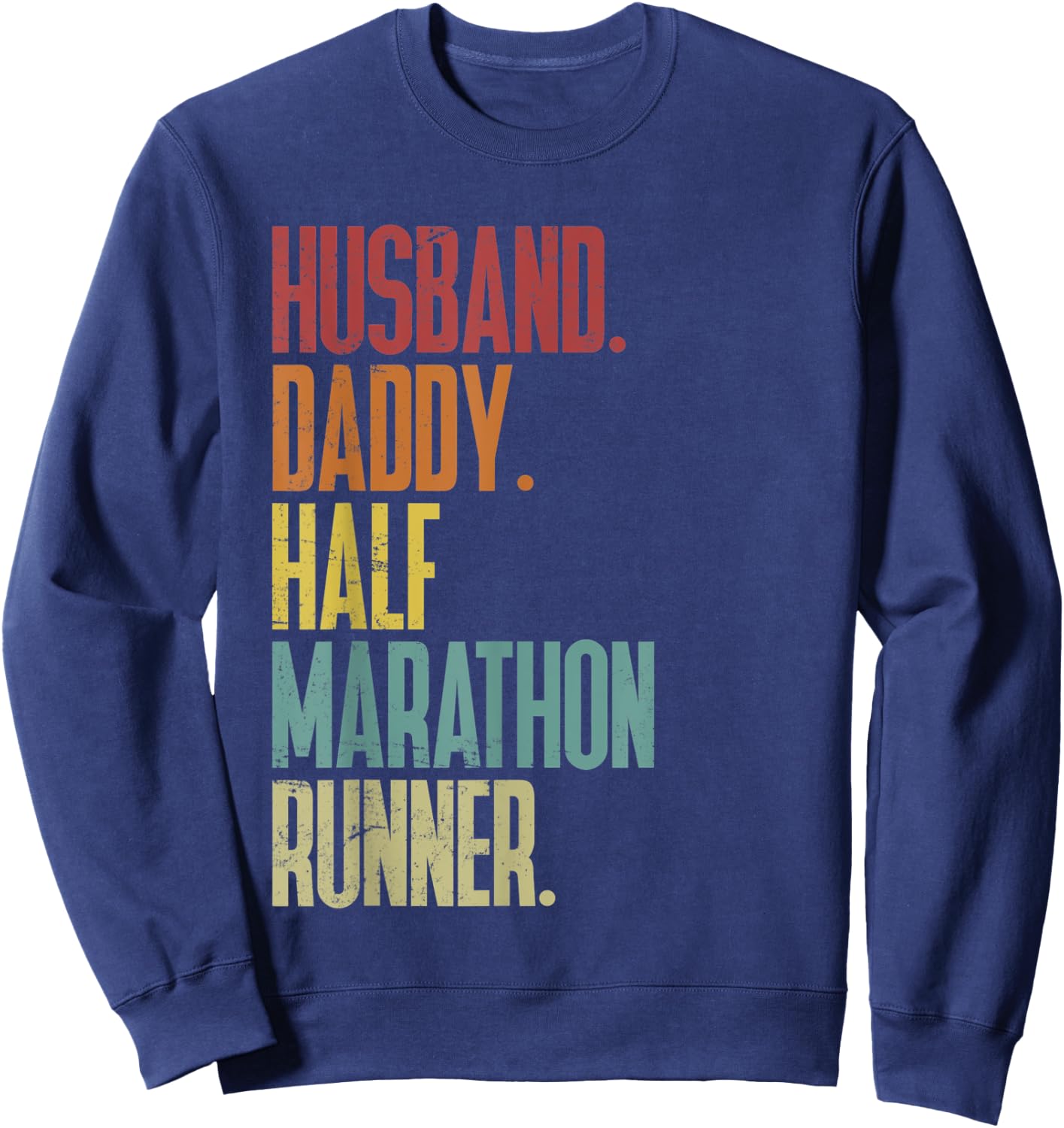 Running Dad Husband, Daddy, Half Marathon Runner Sweatshirt - Sweatshirt | Navy