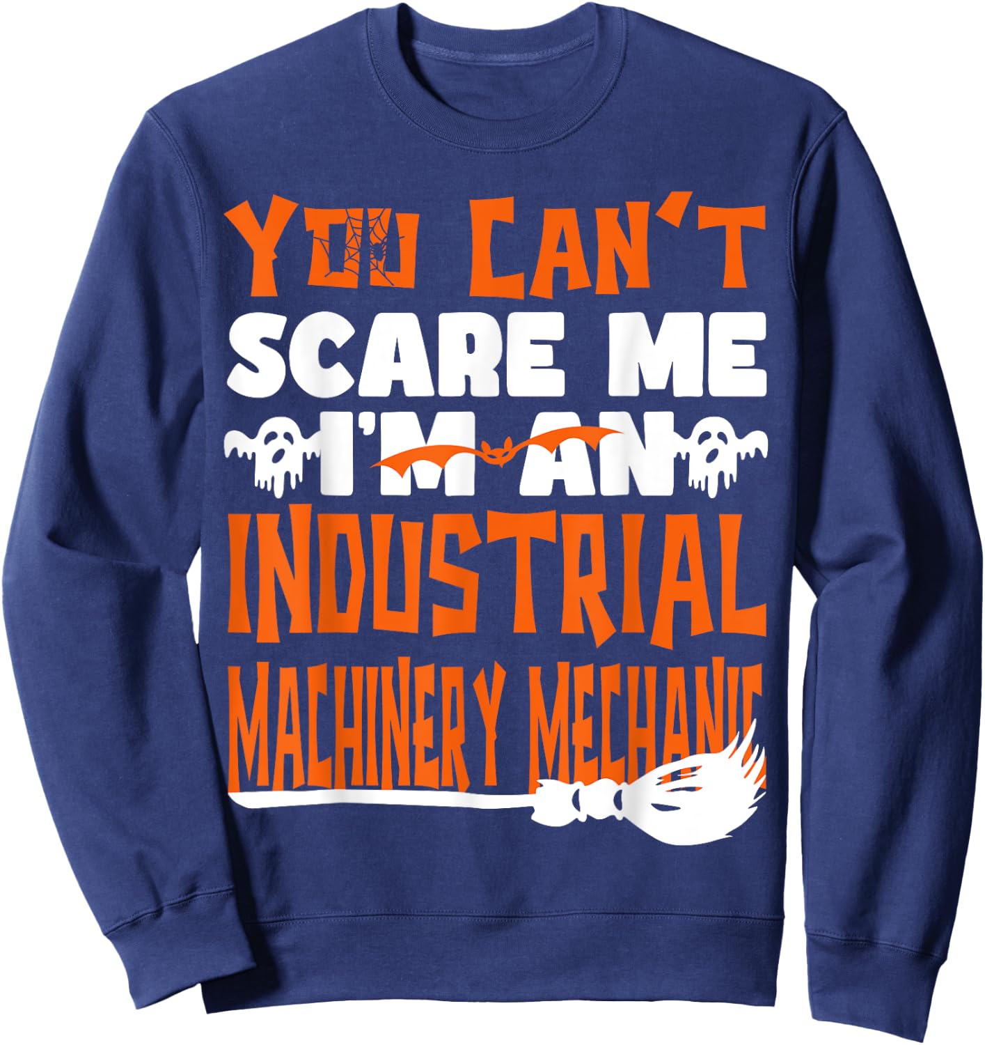 Halloween You Can't Scare Me Industrial Machinery Mechanic Sweatshirt - Sweatshirt | Navy