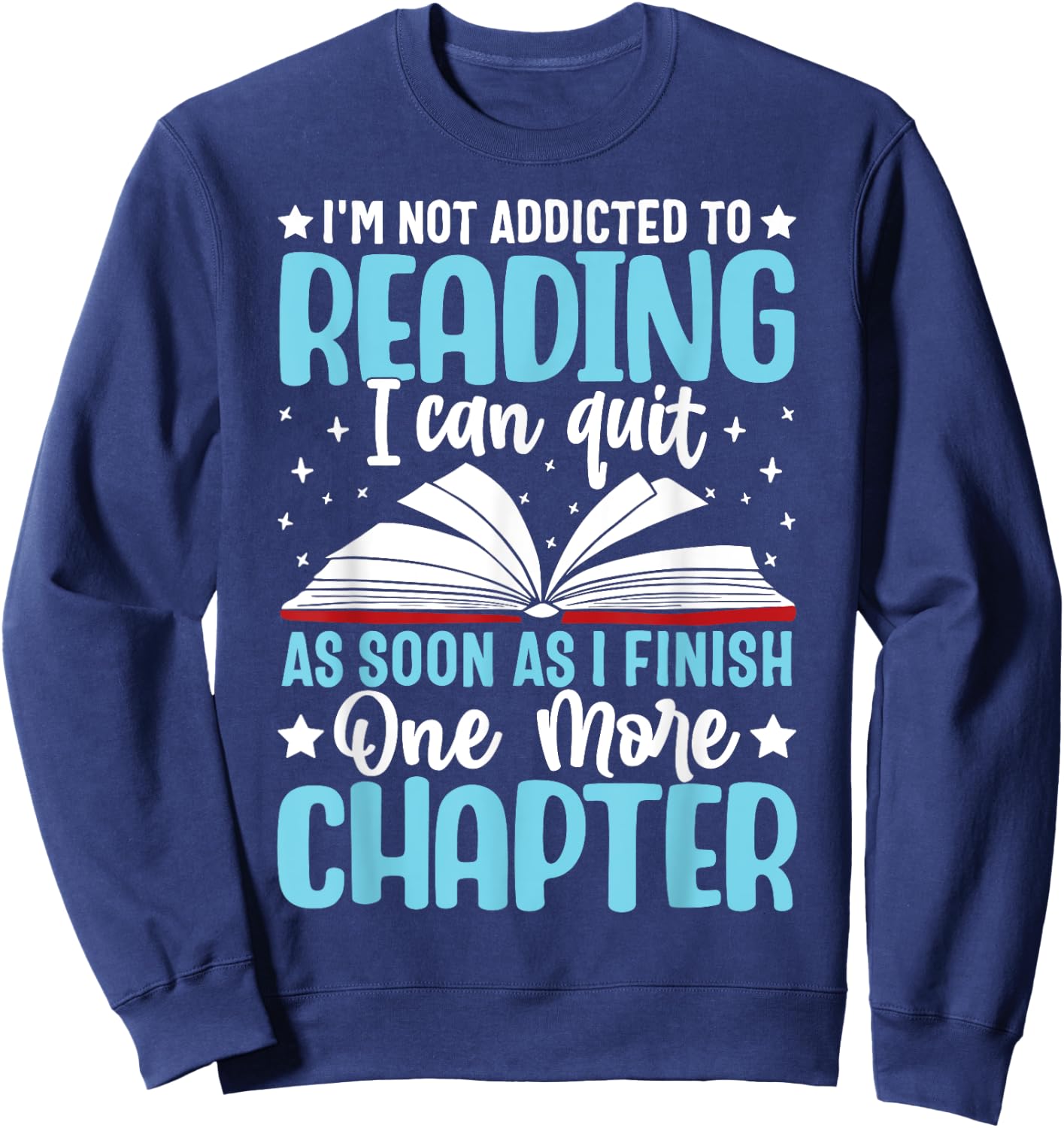 I'm Not Addicted To Reading I Can Quit As Soon As I Finish Sweatshirt - Sweatshirt | Navy