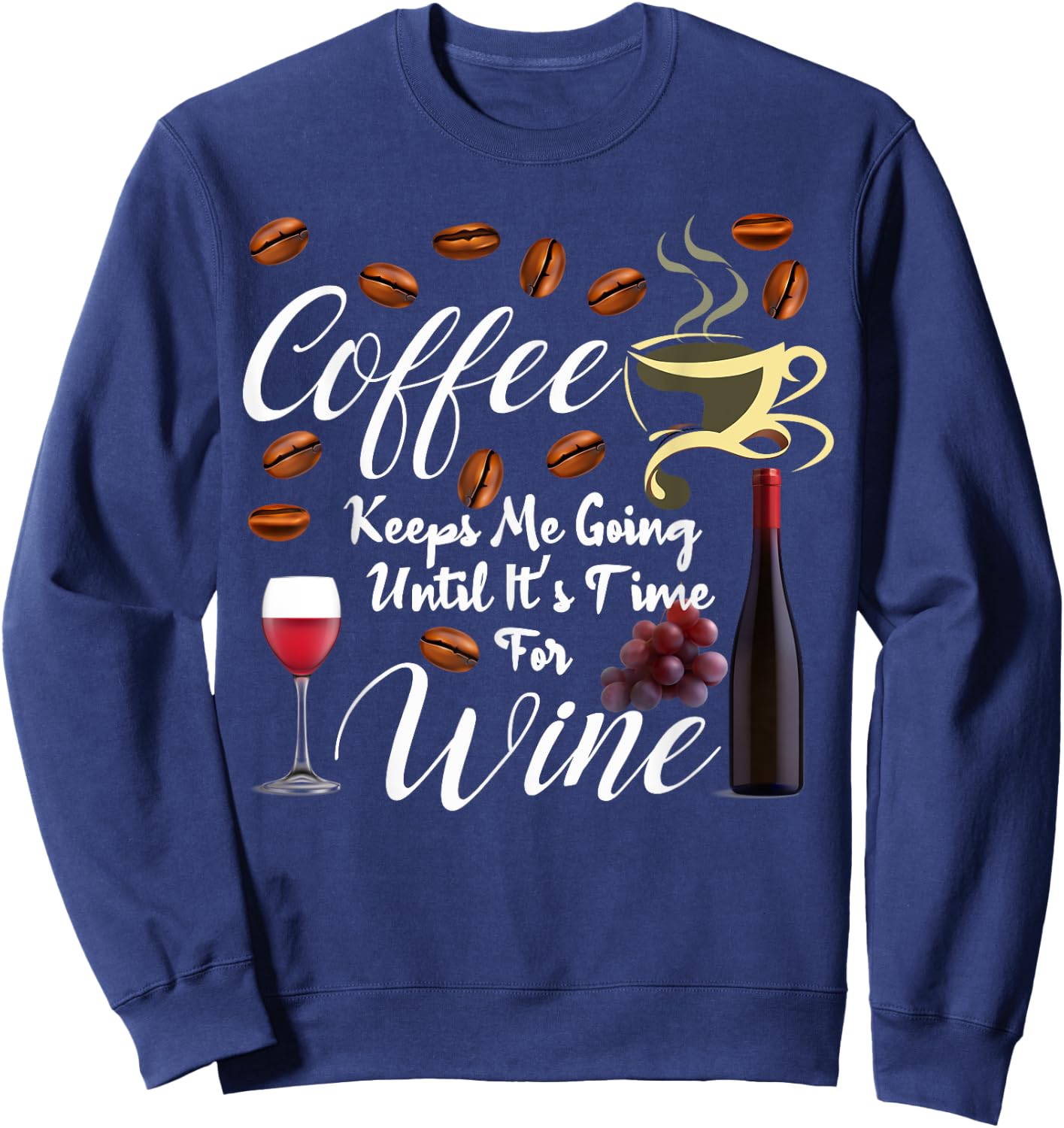 Big Coffee Keeps Me Going until It's Time for Wine Funny Sweatshirt - Sweatshirt | Navy