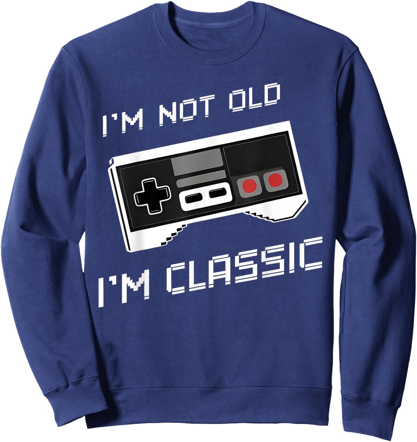 I'm Not Old I'm Classic Funny Retro Gaming Old Gamers Sweatshirt - Sweatshirt | Navy