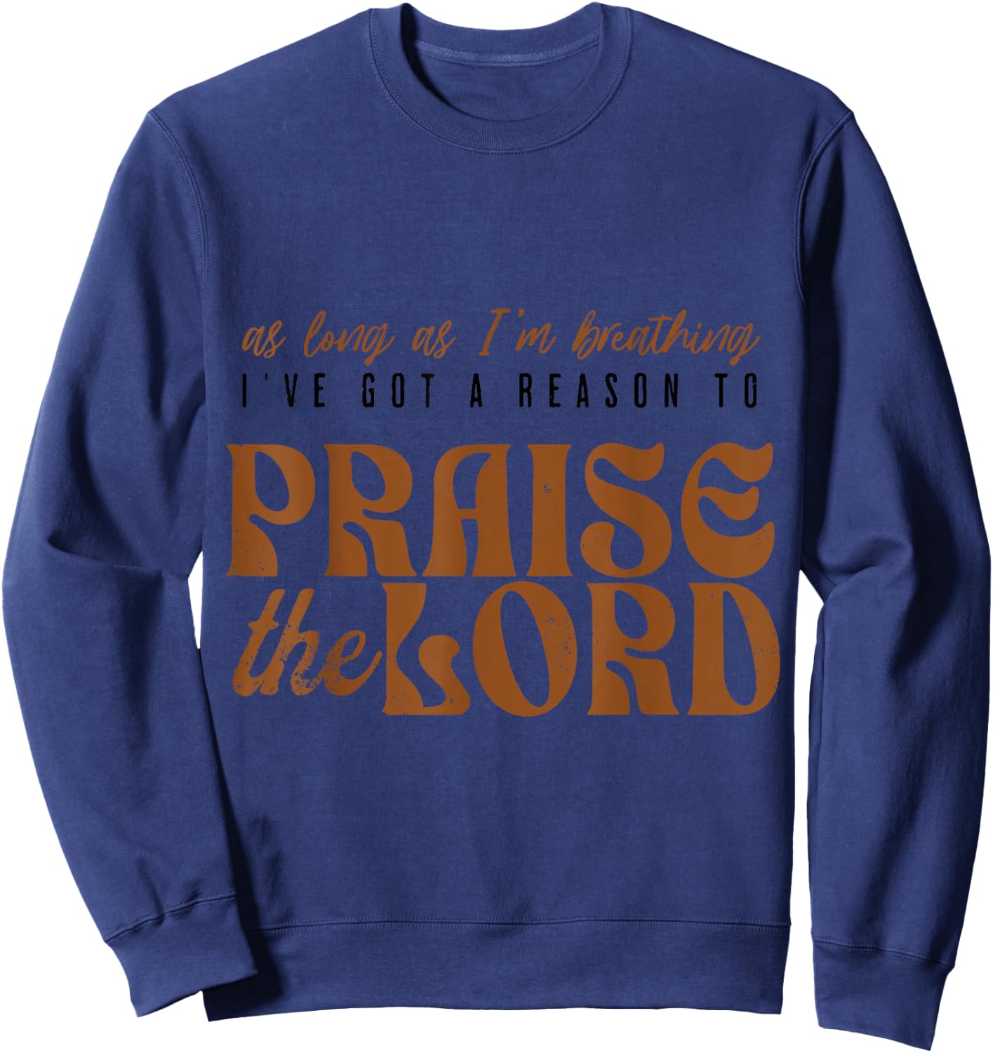 As Long As I'm Breathing Ive Got A Reason to Praise the Lord Sweatshirt - Sweatshirt | Navy