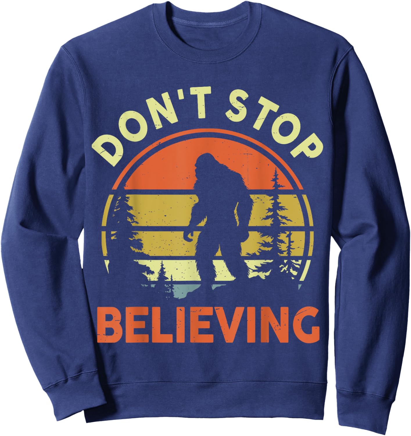 Funny Don't Stop Believing Bigfoot Men Women Dad Sasquatch Sweatshirt - Sweatshirt | Navy