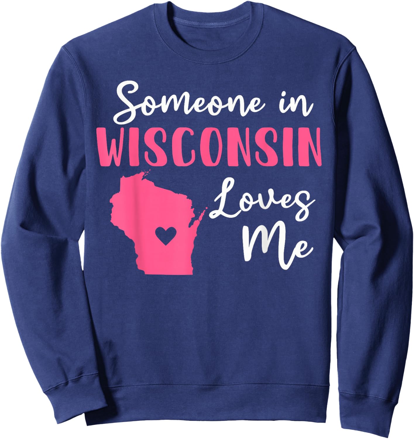 Someone In Wisconsin Loves Me Sweatshirt - Sweatshirt | Navy