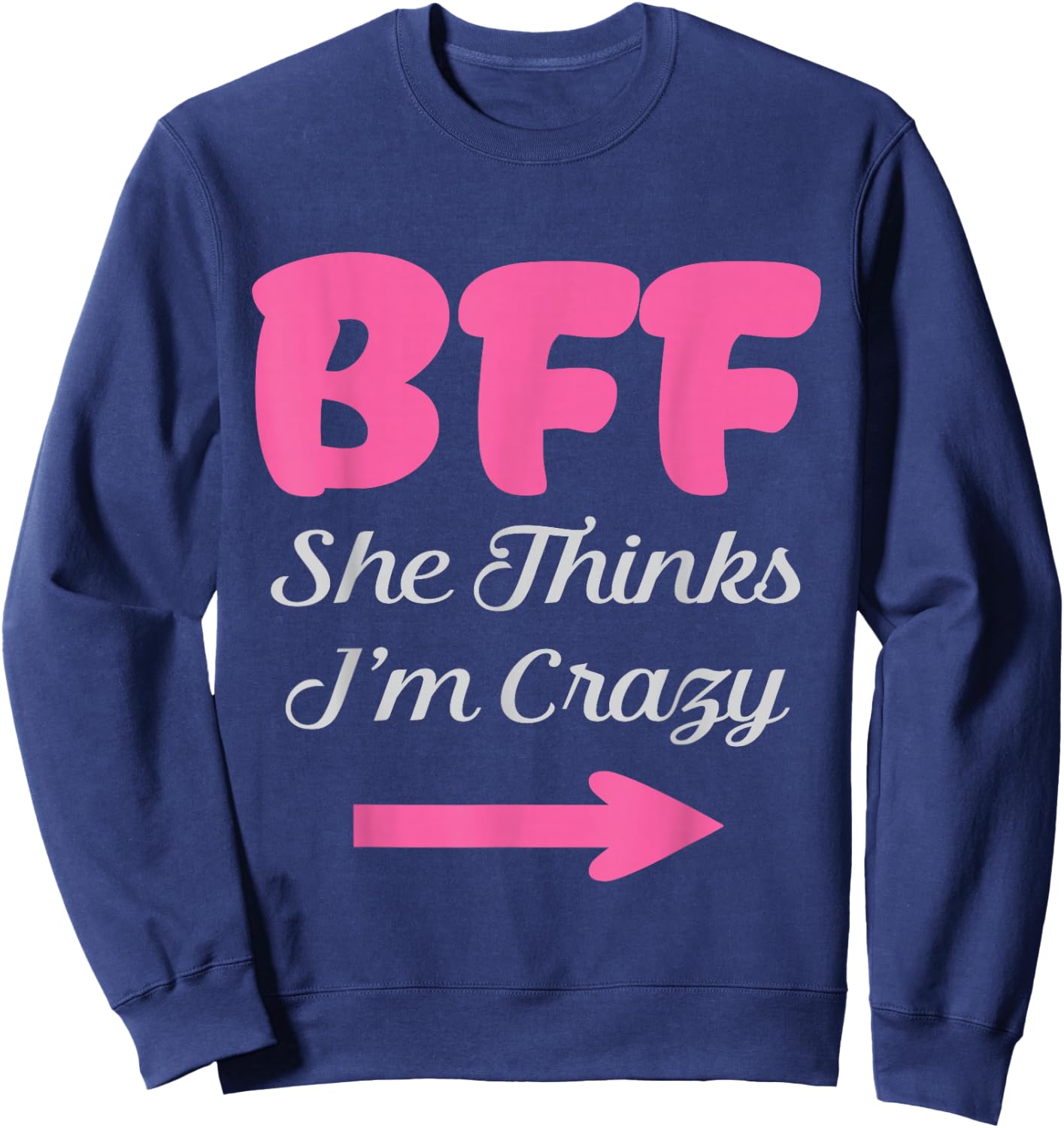 BFF I Know She's Crazy Best Friends forever Girls besties Sweatshirt - Sweatshirt | Navy