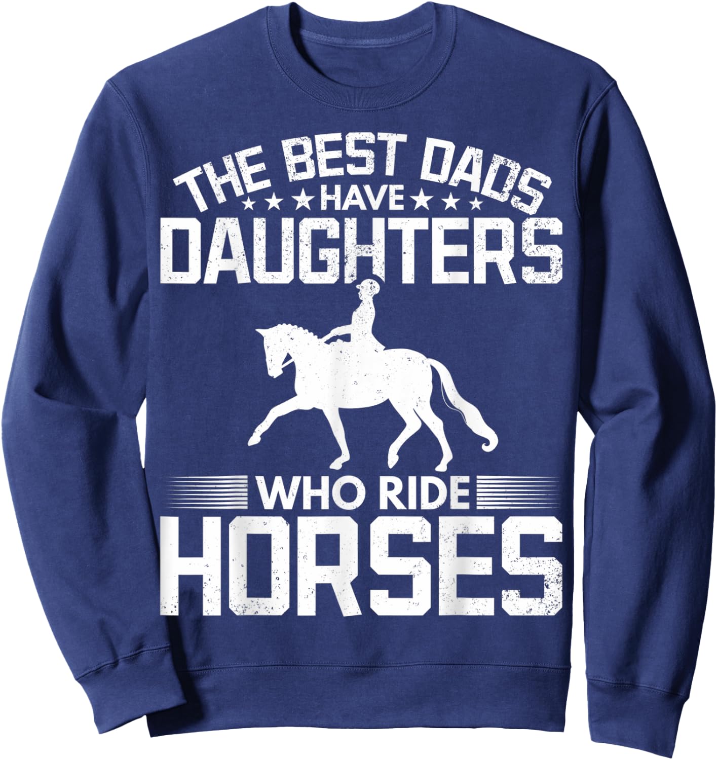 The Best Dads Have Daughters Who Ride Horses Daughter Horse Sweatshirt - Sweatshirt | Navy