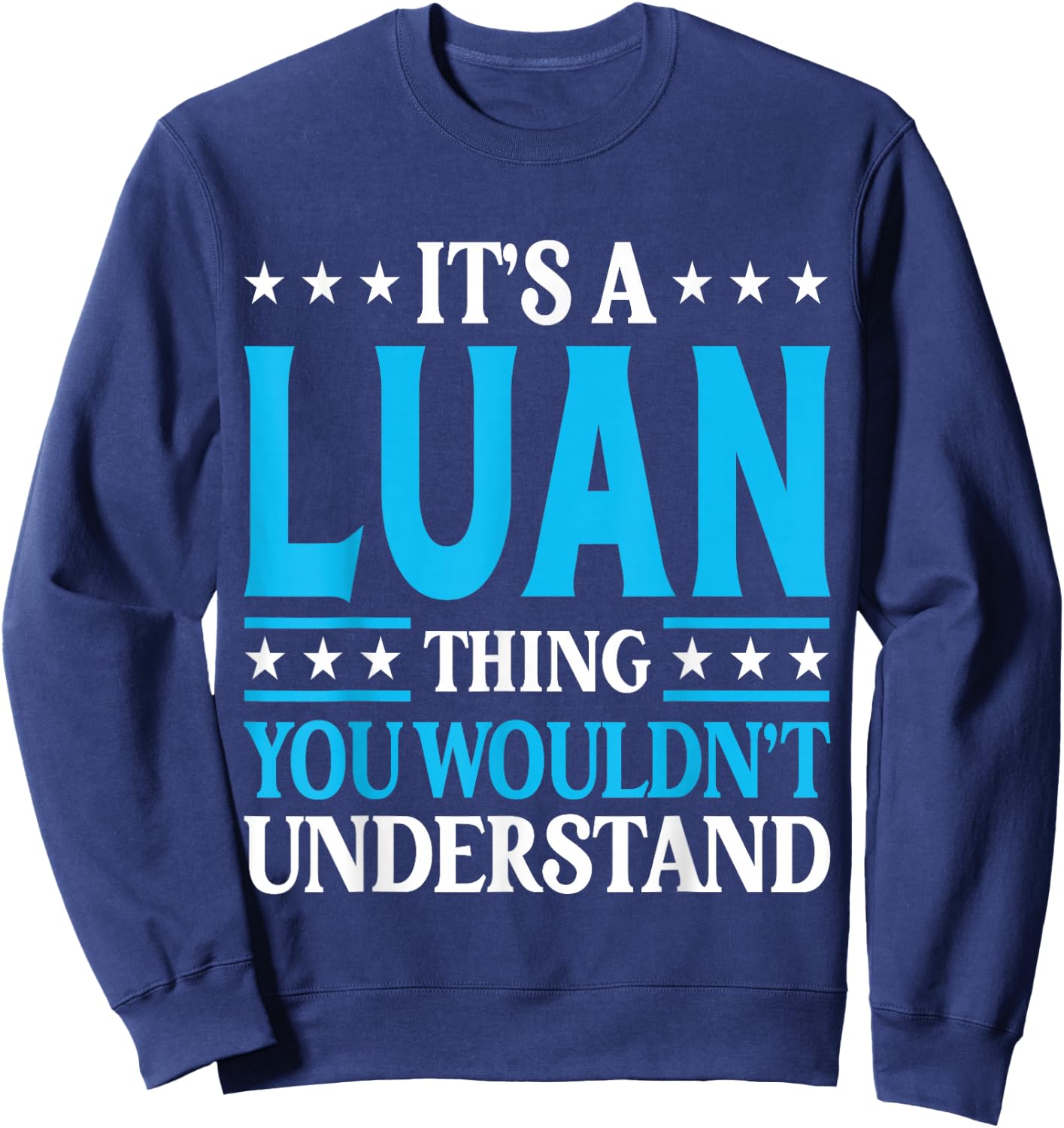 It's A Luan Thing Wouldn't Understand Personal Name Luan Sweatshirt - Sweatshirt | Navy