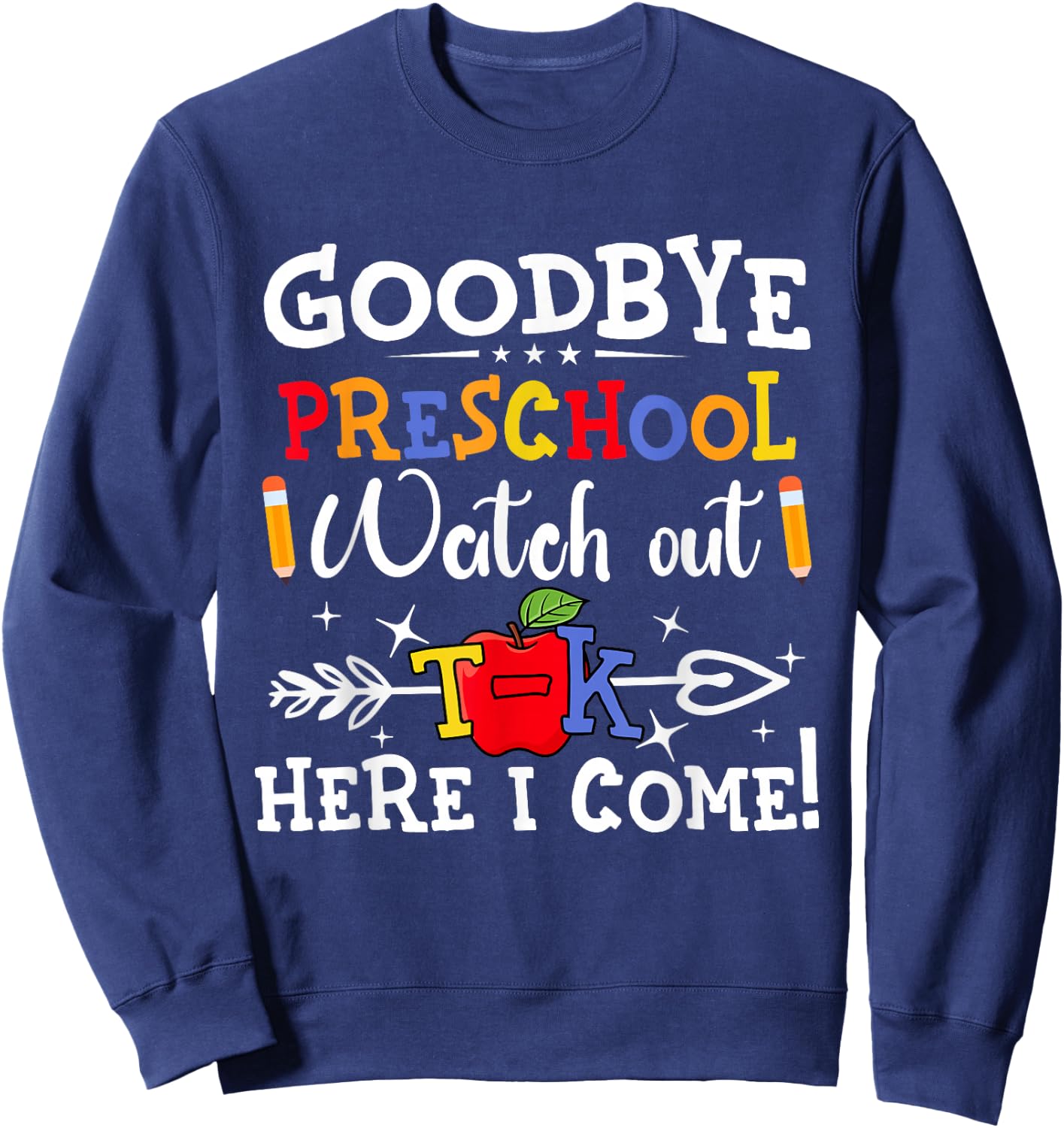 Goodbye Preschool Watch Out T-K Here I Come Kindergarten Sweatshirt - Sweatshirt | Navy