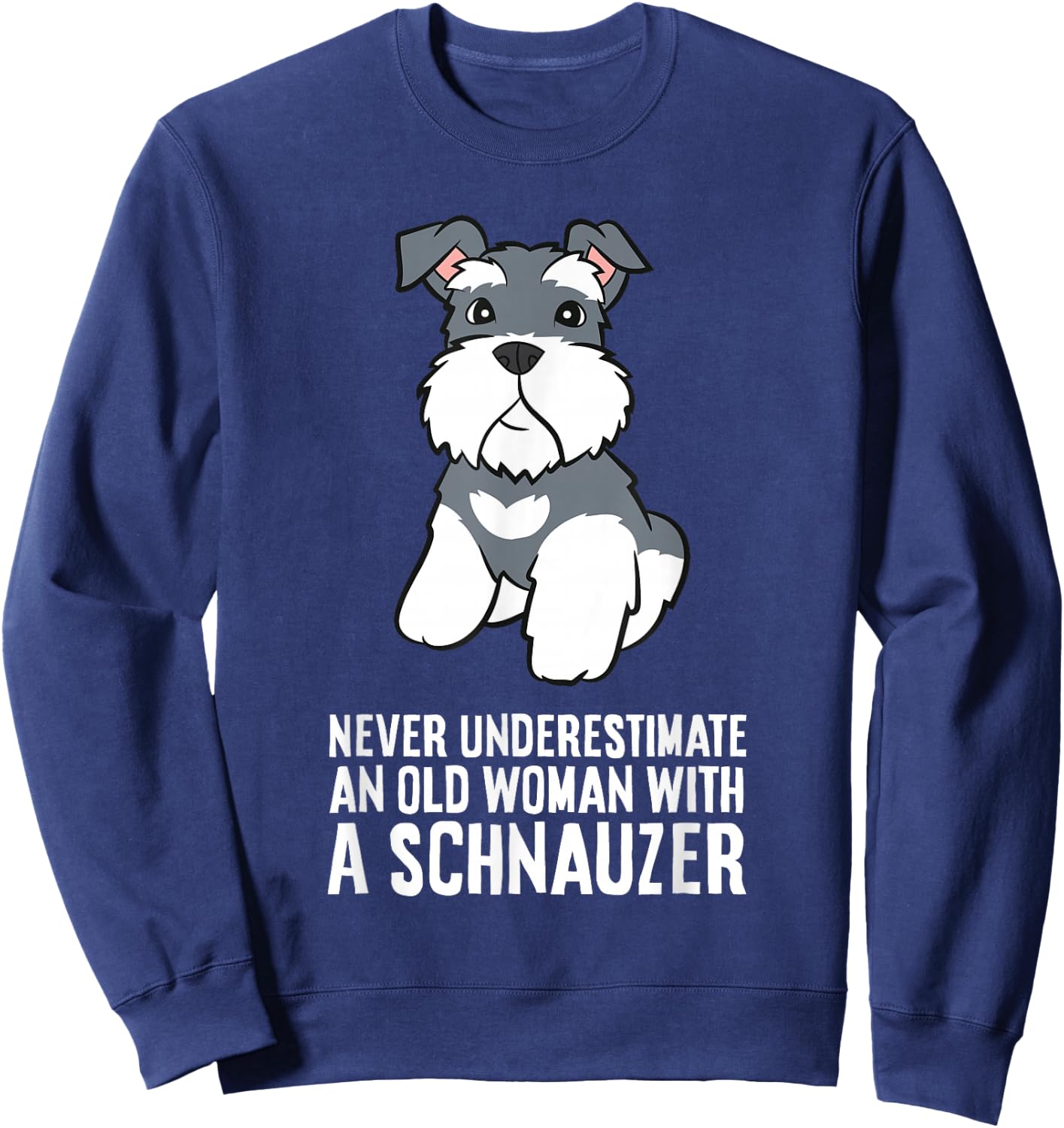 Never Underestimate an Old Woman with A Schnauzer Sweatshirt - Sweatshirt | Navy