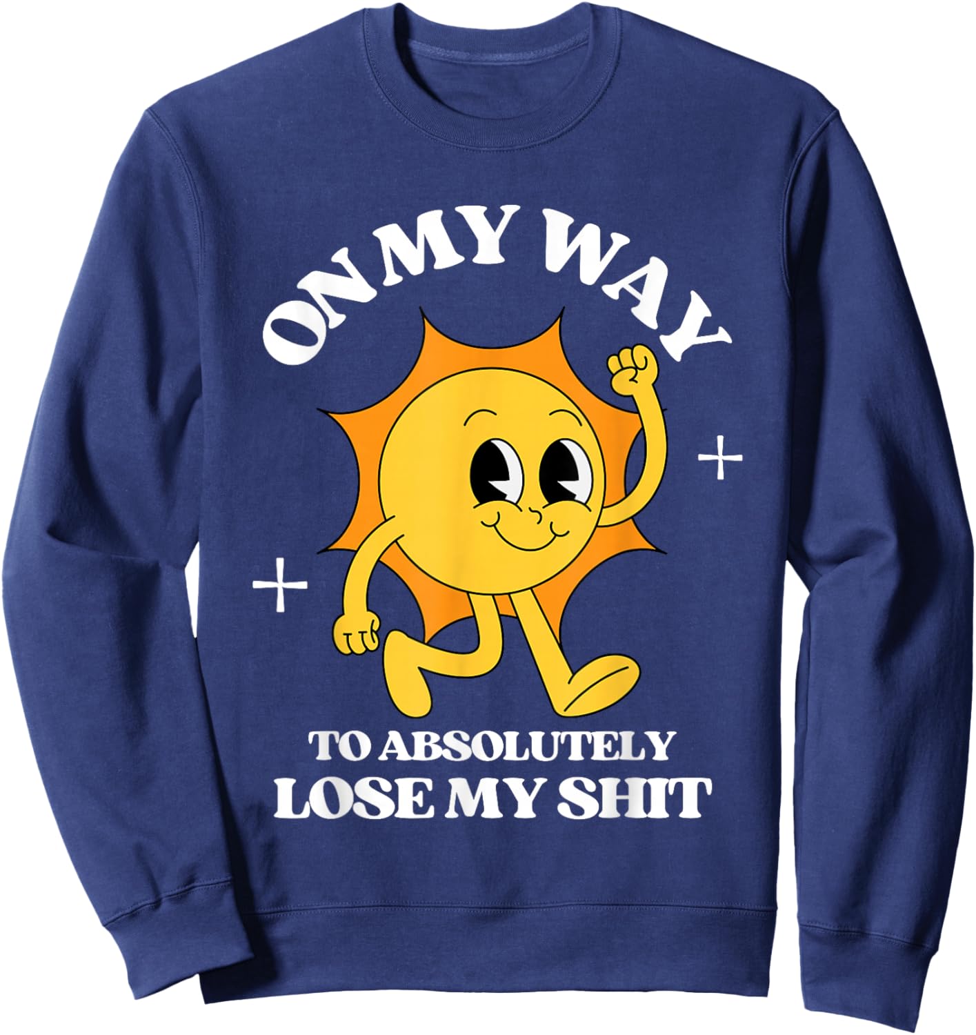 On My Way To Absolutely Lose My Shit Retro Vintage Sarcastic Sweatshirt - Sweatshirt | Navy