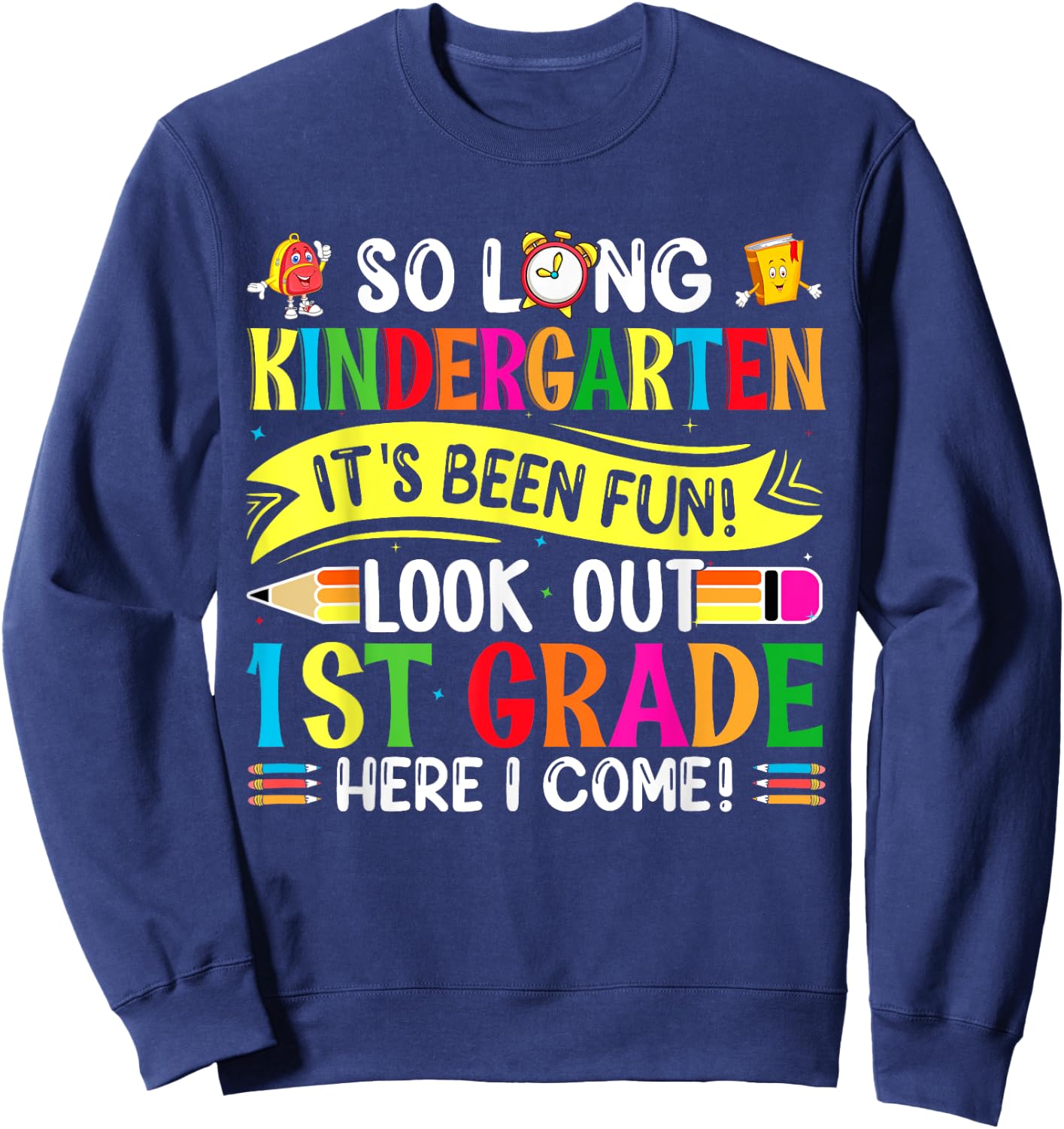 So Long Kindergarten It's been Fun Look Out 1st Grade Sweatshirt - Sweatshirt | Navy