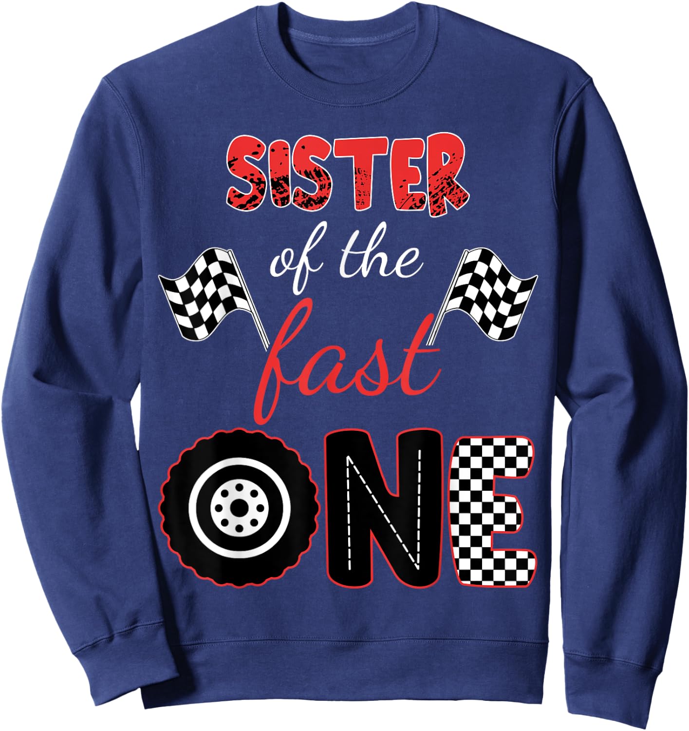 SISTER Of The Fast One Birthday 1st Race Car Matching Family Sweatshirt - Sweatshirt | Navy