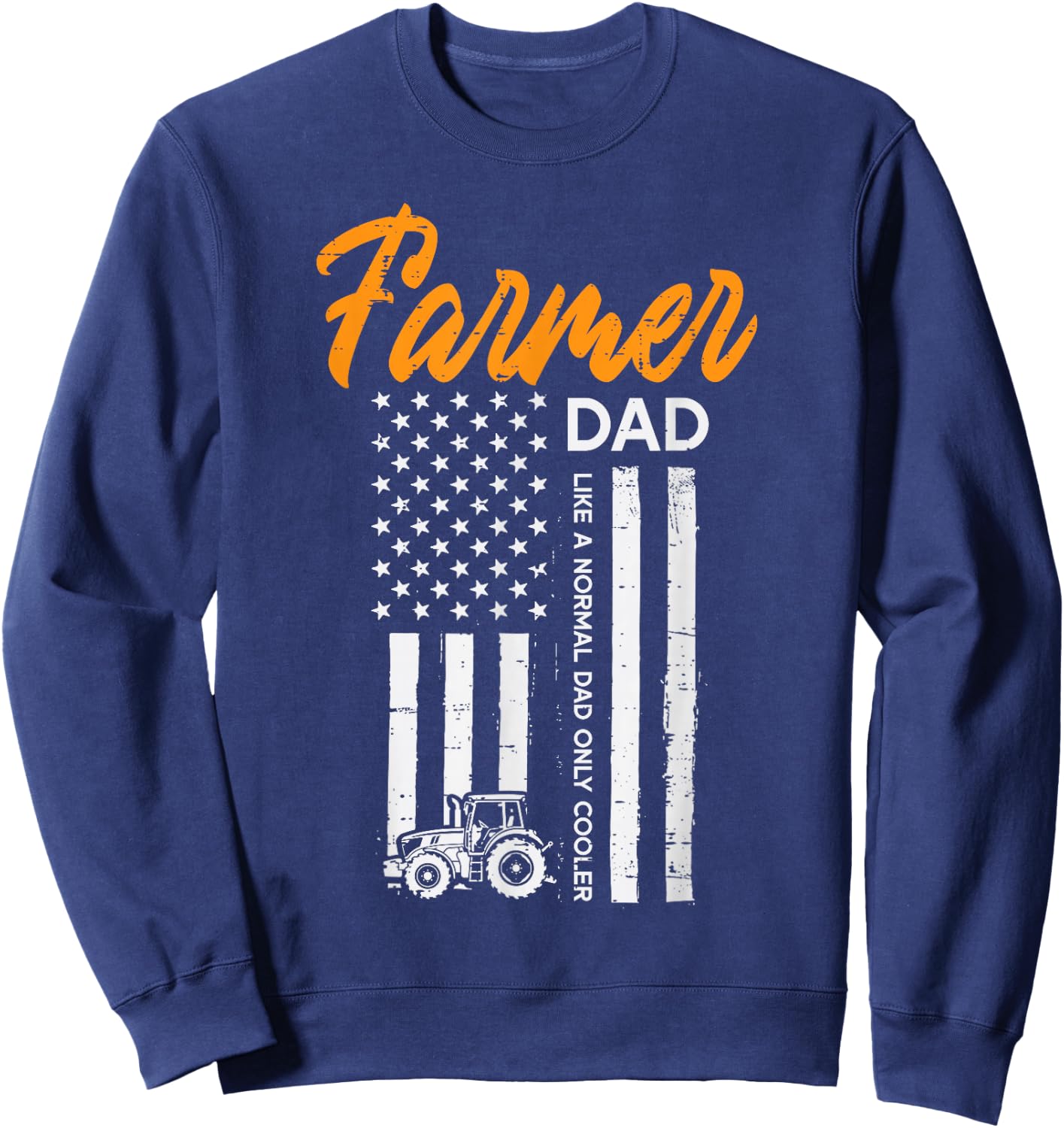 Farmer Dad Like Normal Cooler US Flag Fathers Day Farm Papa Sweatshirt - Sweatshirt | Navy