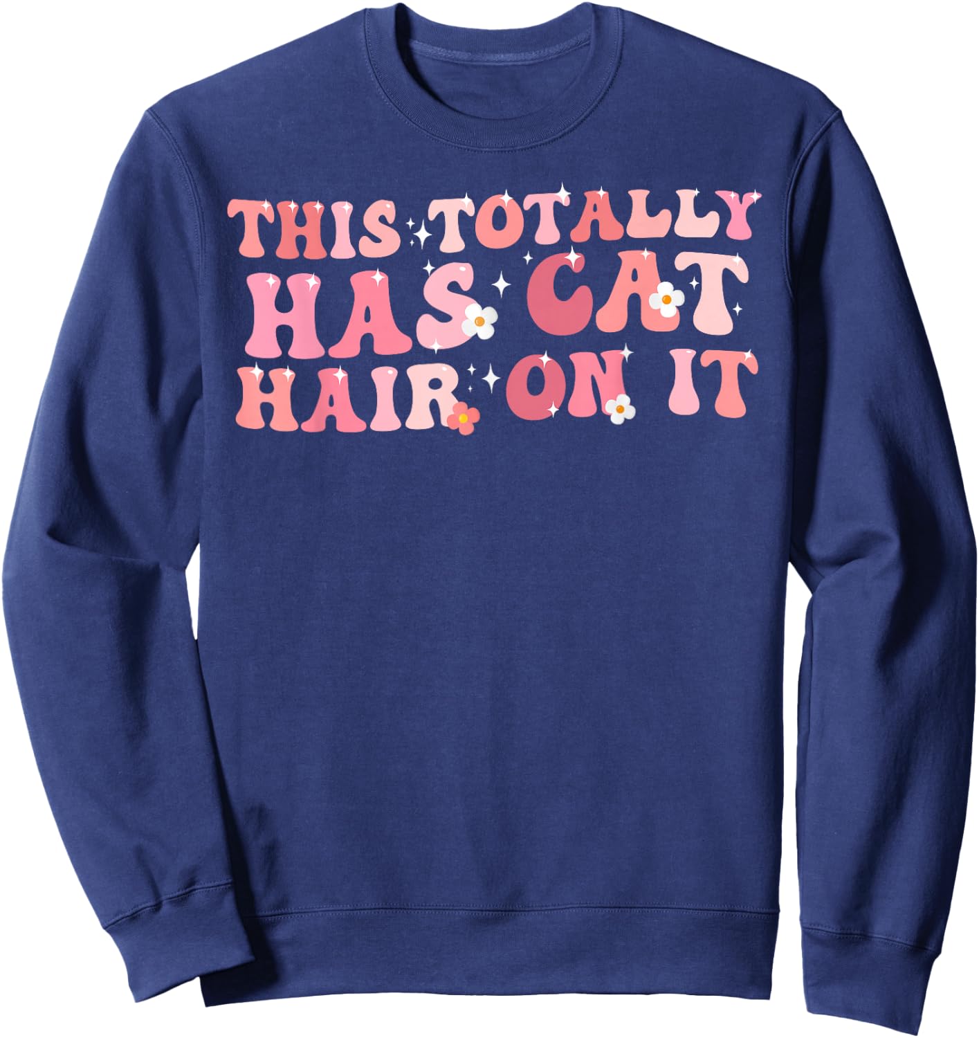 Funny Saying This Totally Has Cat Hair On It Cat Love Sweatshirt - Sweatshirt | Navy