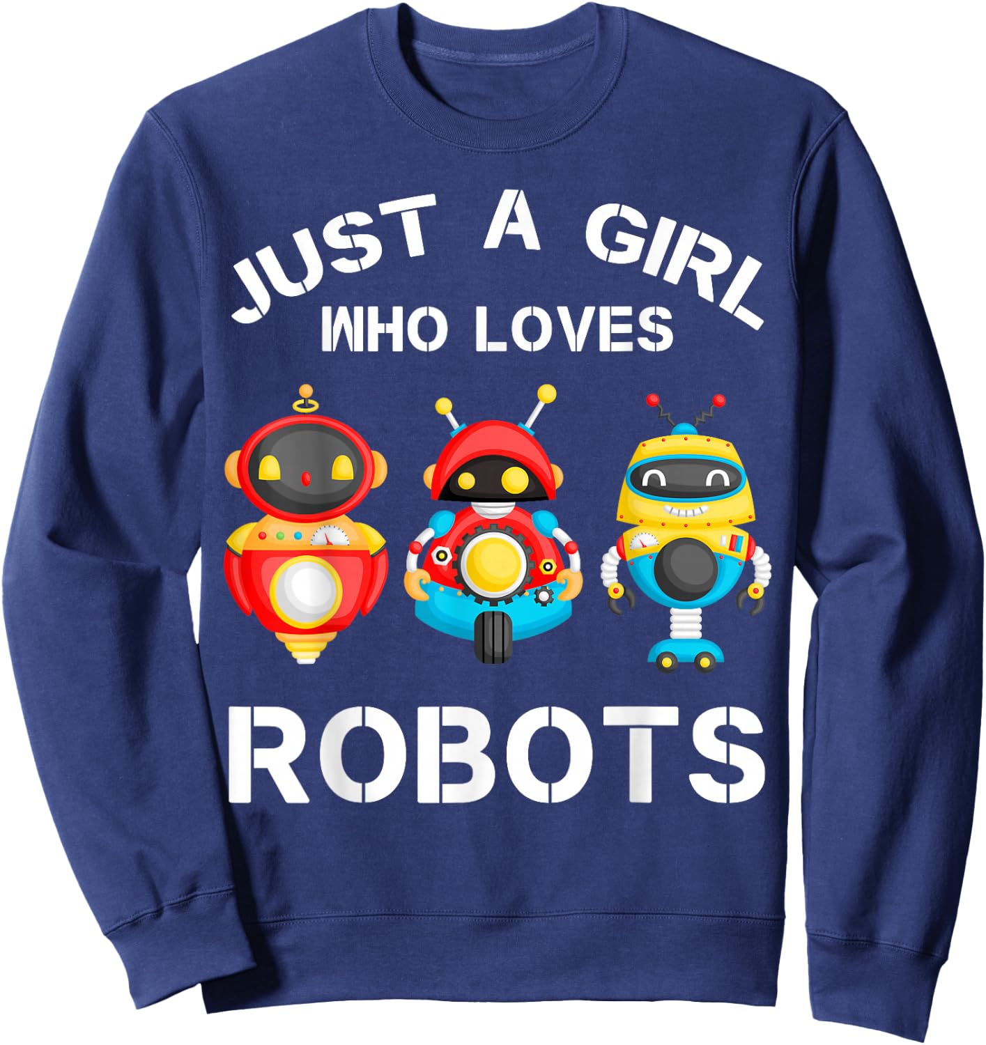 Just a Girl Who Loves Robots Funny Robotics Lover Girls Sweatshirt - Sweatshirt | Navy