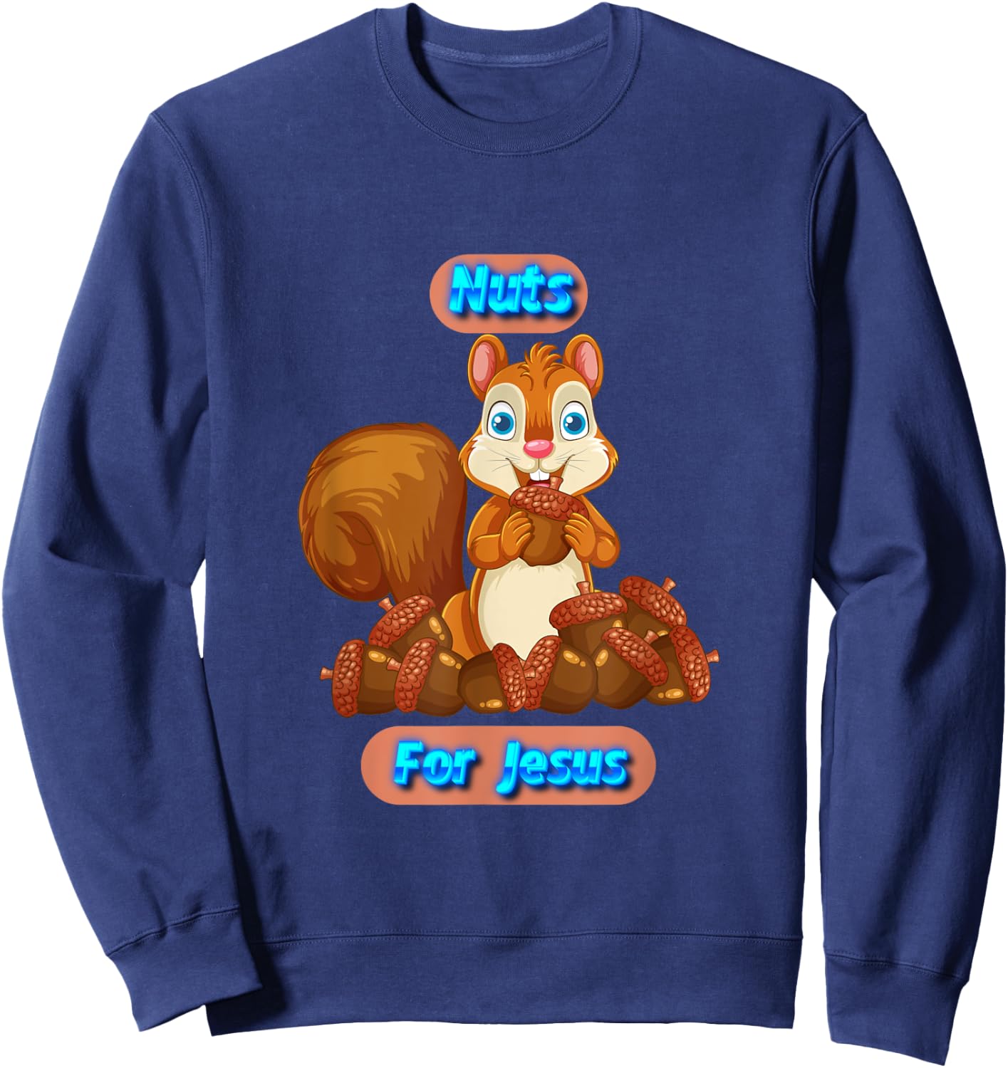 Nuts For Jesus Funny Squirrel Christian Sweatshirt - Sweatshirt | Navy