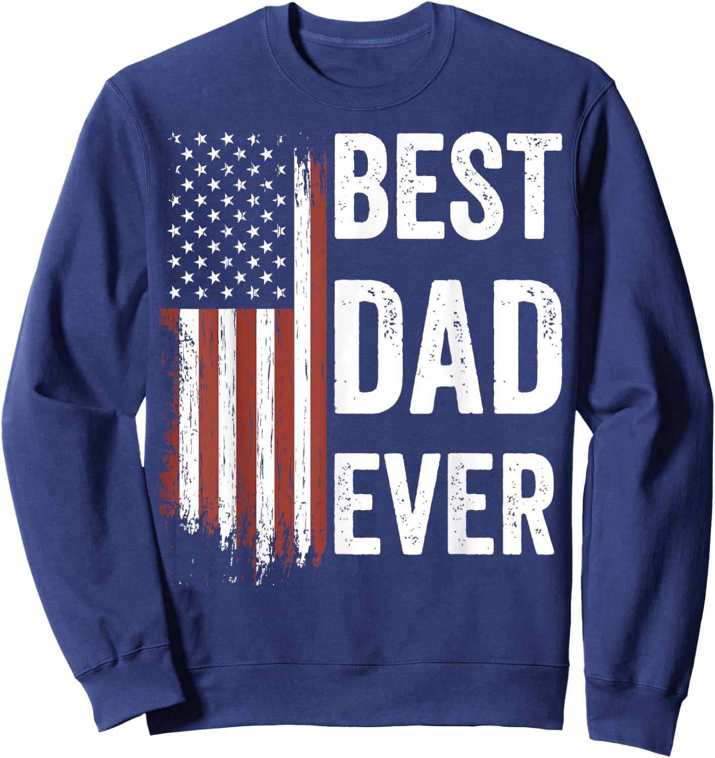 Best Dad Ever Fathers Day US American Flag Dad Sweatshirt - Sweatshirt | Navy