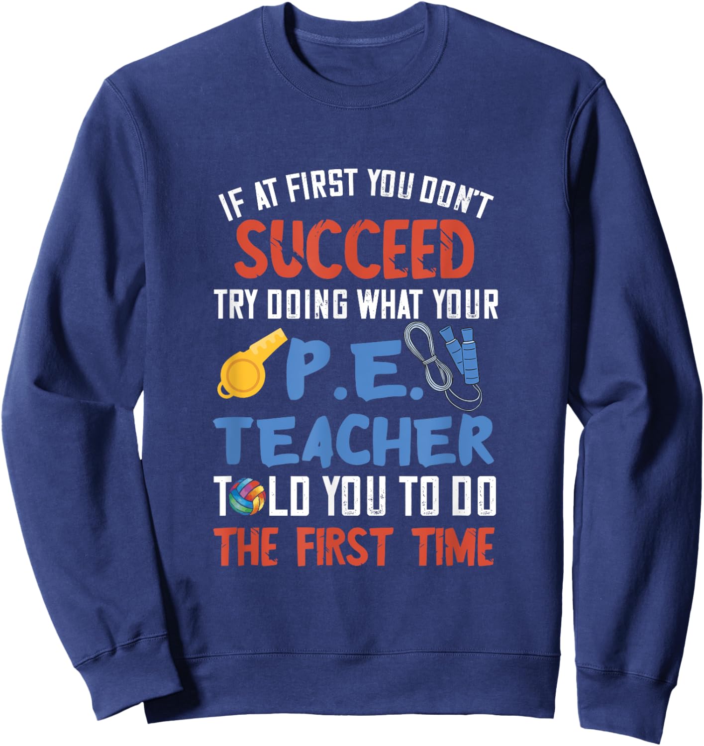 PE Teacher Succeed Sport Teacher School Fitness Gym Class Men Women Sweatshirt - Sweatshirt | Navy