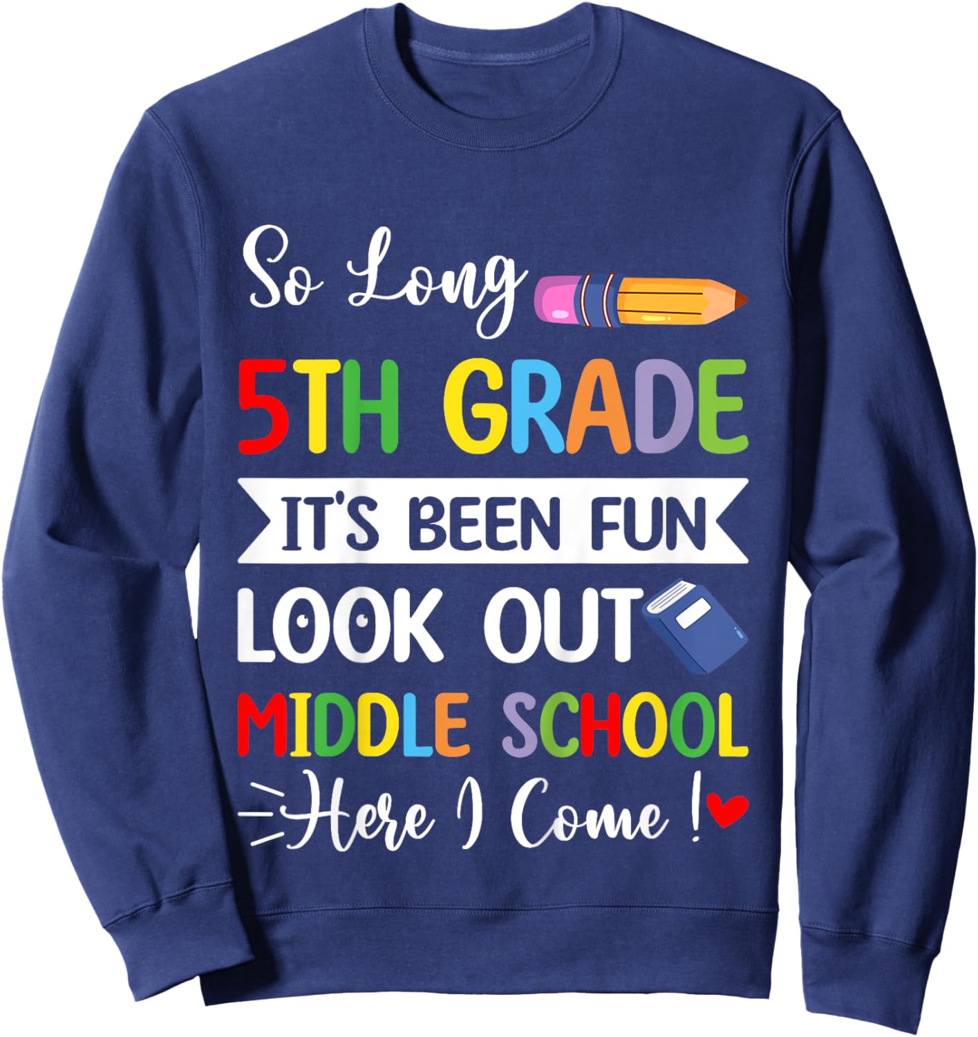 So Long 5th Grade Middle School Here Come Last Day Of School Sweatshirt - Sweatshirt | Navy