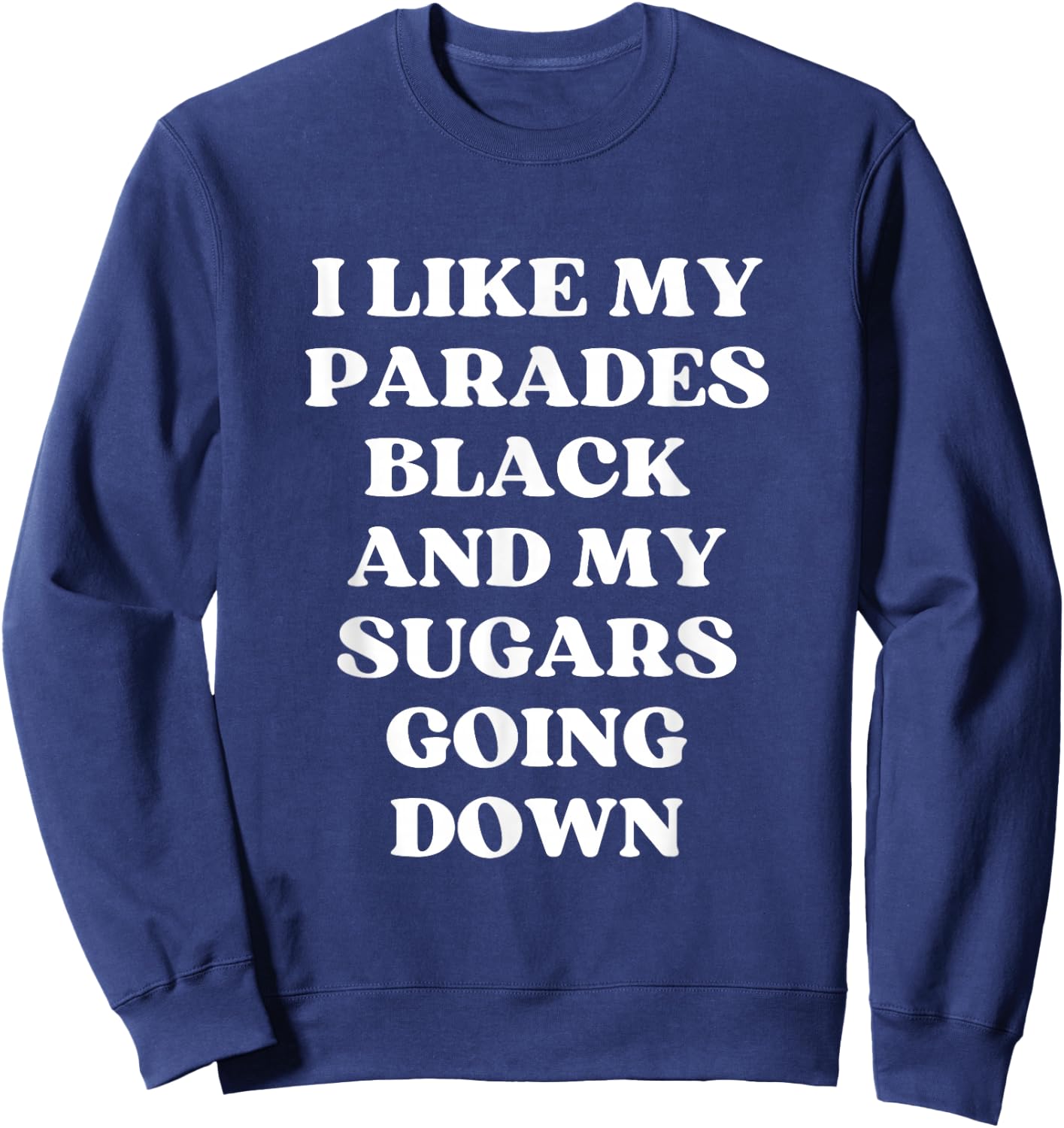 I Like My Parades Black & My Sugars Going Down Funny Emo Sweatshirt - Sweatshirt | Navy