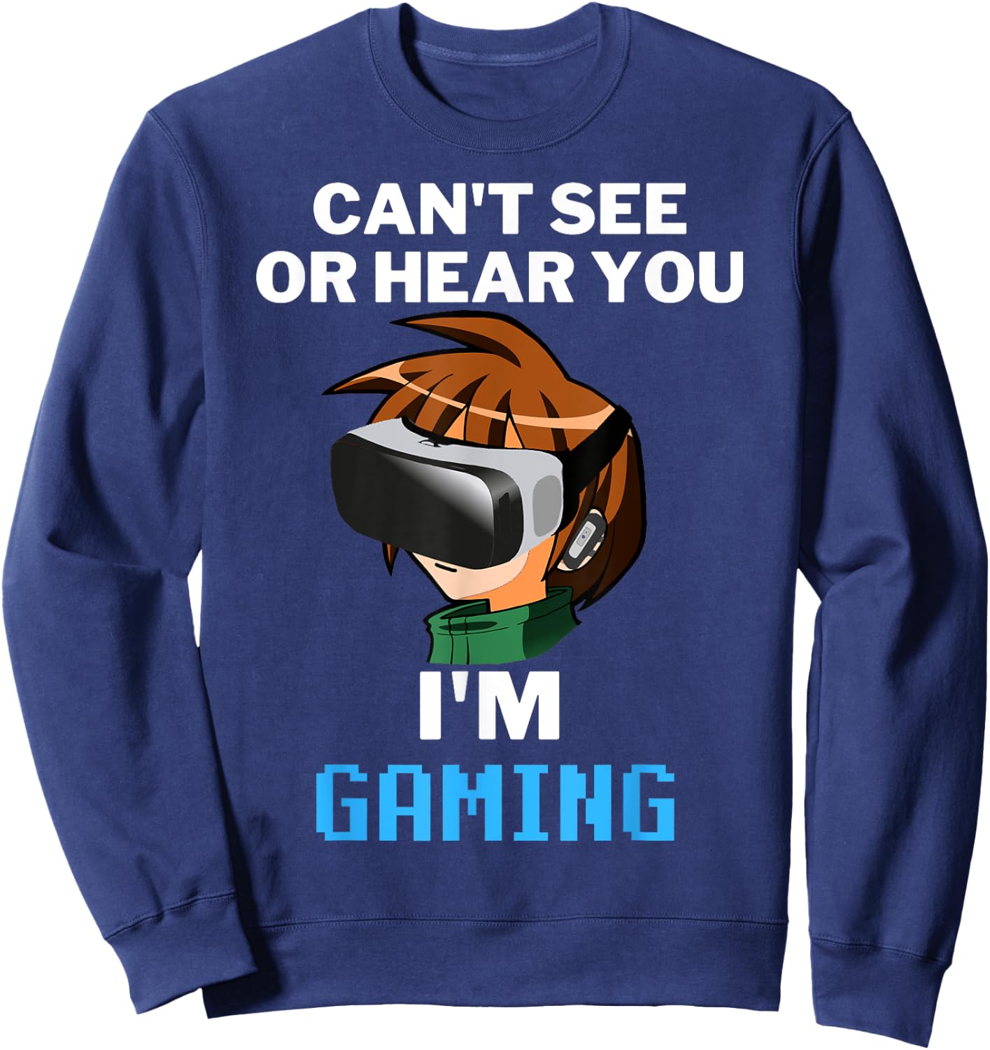 Can't See Or Hear You I'm Gaming Virtual Reality VR Gamer Sweatshirt - Sweatshirt | Navy