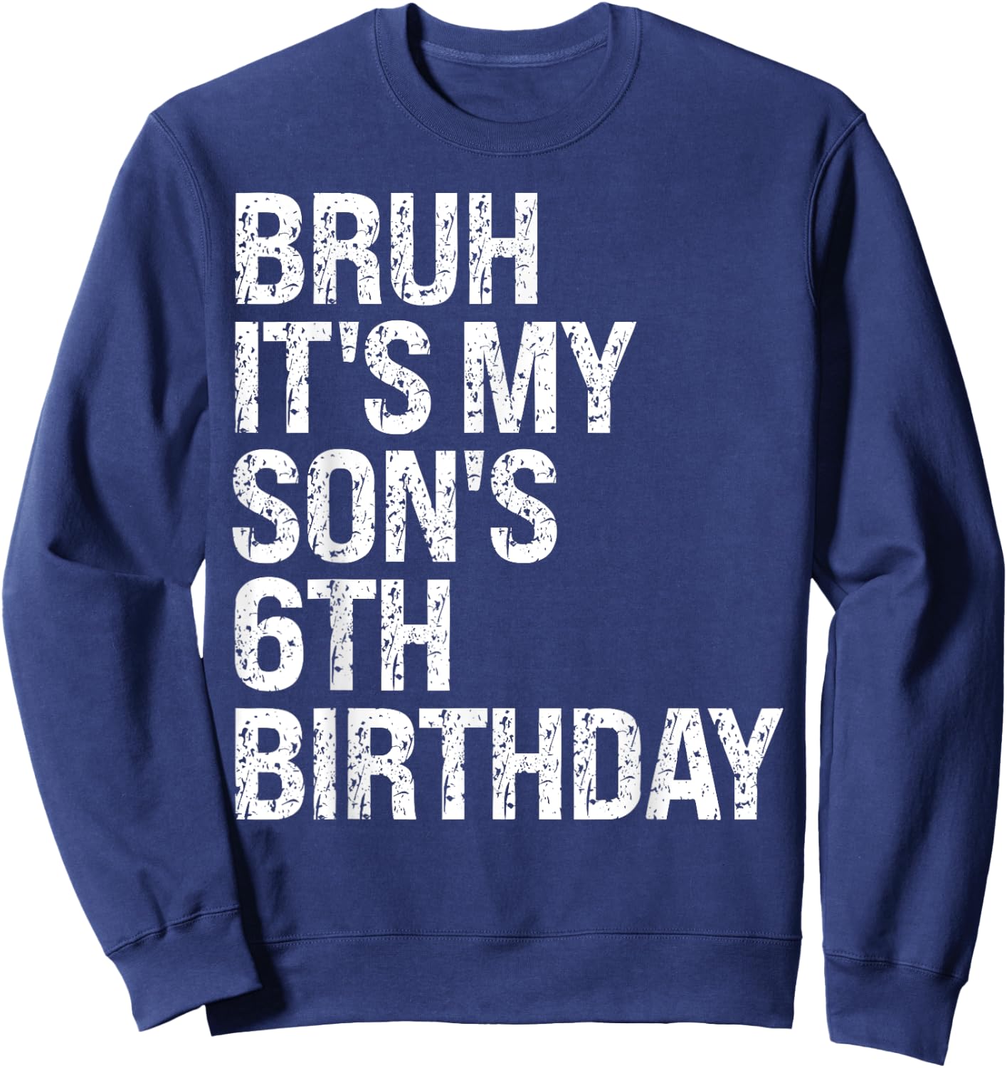 Bruh It's My Son's 6th Birthday Happy Kid Prince Crown Funny Sweatshirt - Sweatshirt | Navy