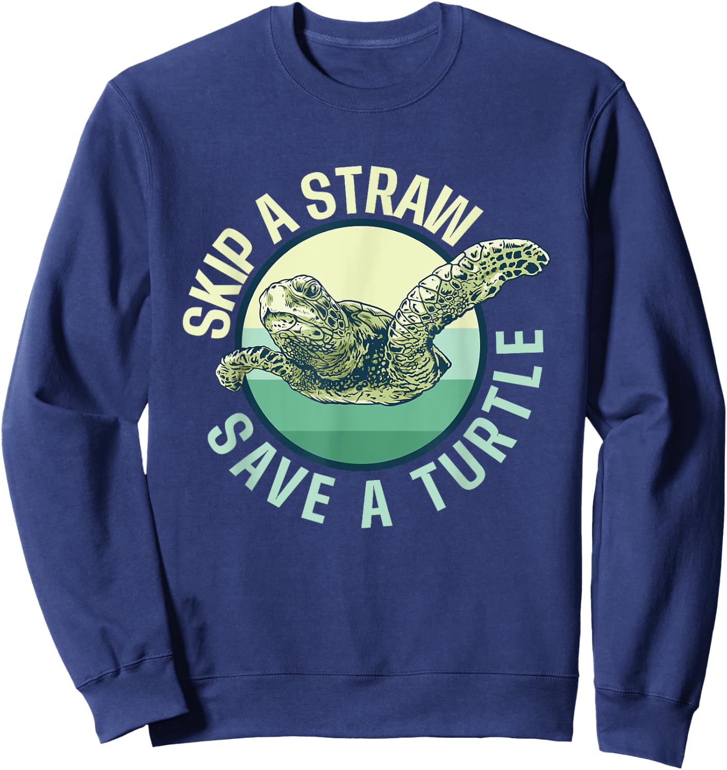 Skip A Straw Save A Turtle - Sea Turtle Wildlife Sweatshirt - Sweatshirt | Navy