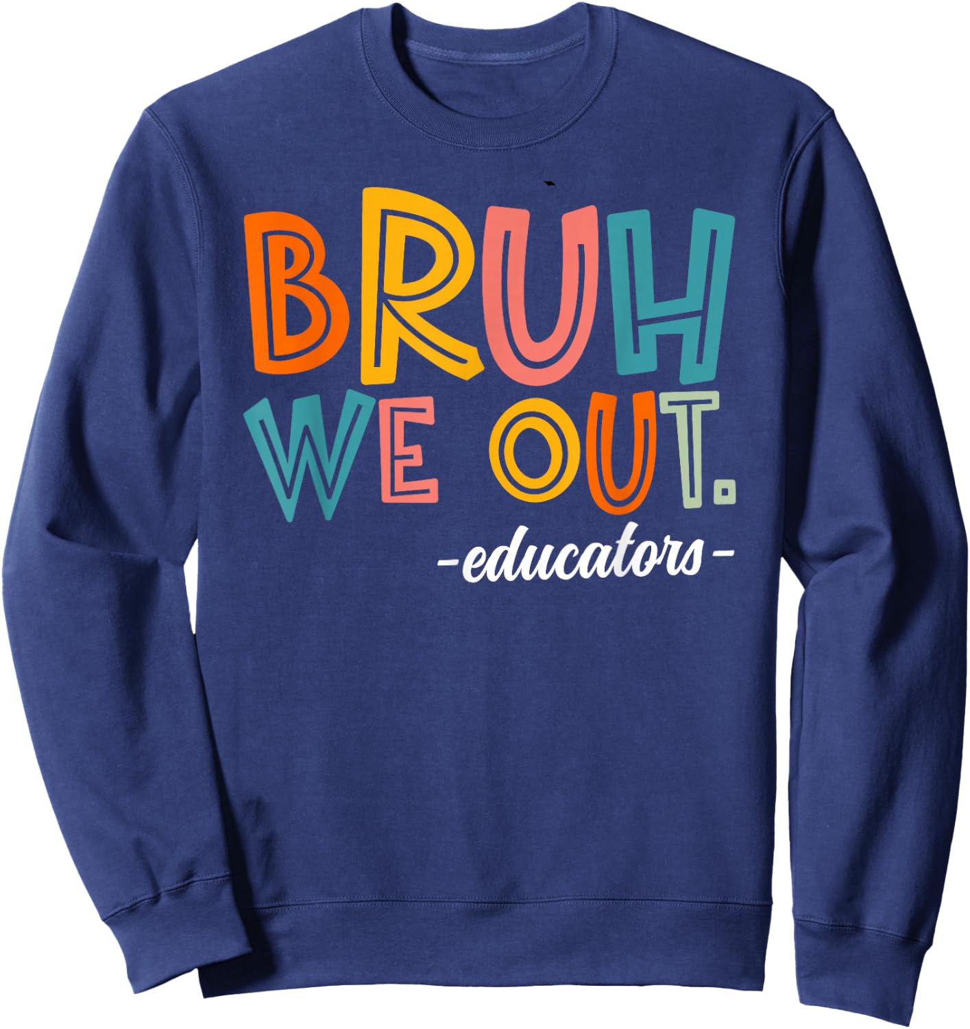 Bruh We Out Educators Last Day Of School 2025 Teacher Summer Women Kids Sweatshirt - Sweatshirt | Navy