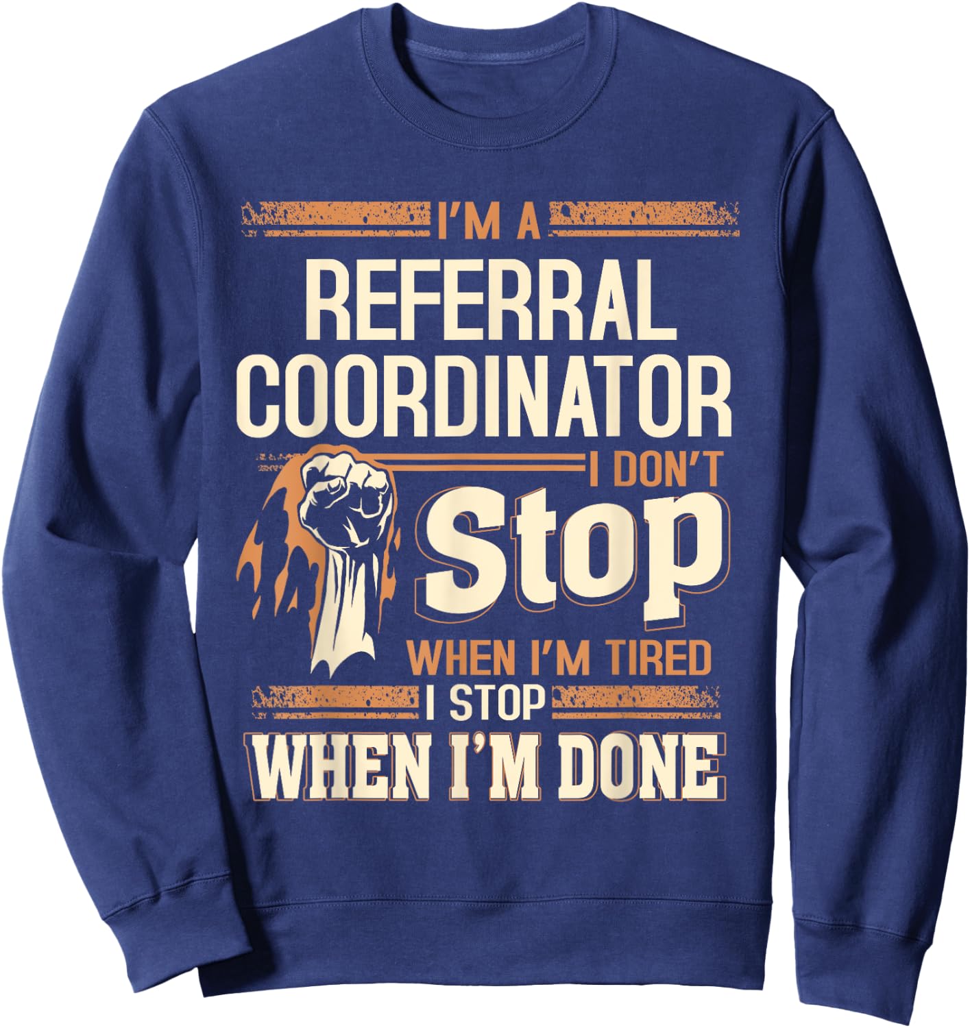 I'm A Referral Coordinator I Don't Stop Sweatshirt - Sweatshirt | Navy