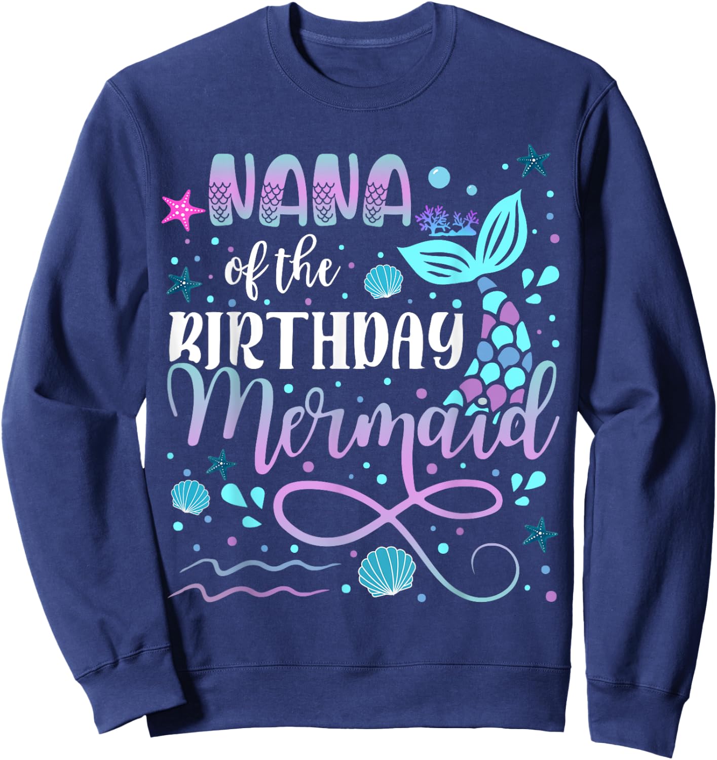 Nana Of The Birthday Mermaid Matching Family Sweatshirt - Sweatshirt | Navy