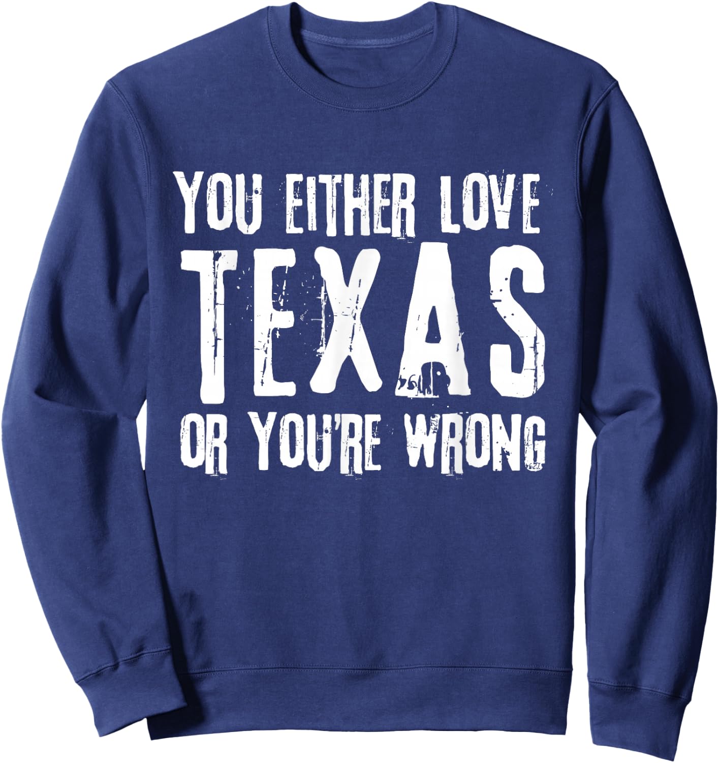 You Either Love Texas Or You're Wrong Texas Sweatshirt - Sweatshirt | Navy